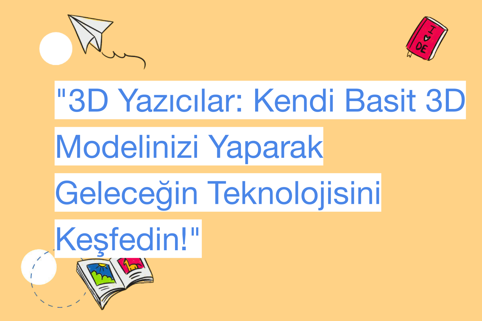 "3D Yazıcılar: Kendi Basit 3D Modelinizi Yaparak Geleceğin Teknolojisini Keşfedin!"
