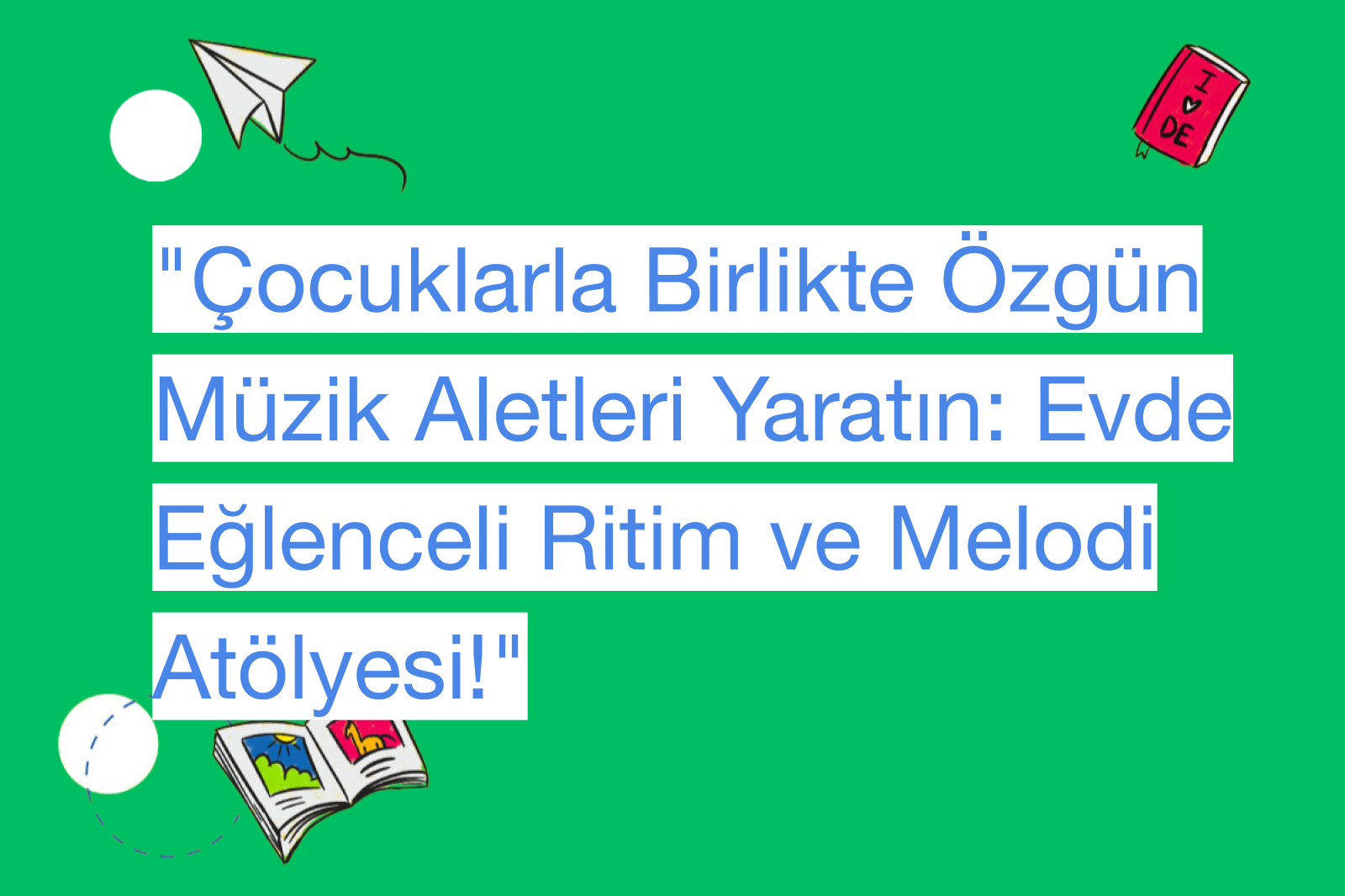 "Çocuklarla Birlikte Özgün Müzik Aletleri Yaratın: Evde Eğlenceli Ritim ve Melodi Atölyesi!"
