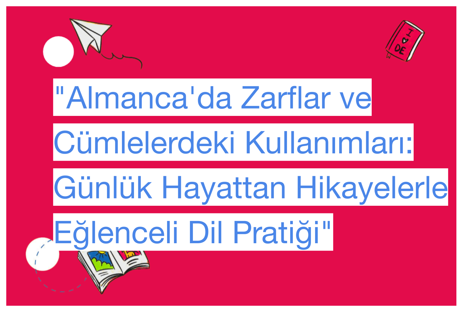 "Almanca'da Zarflar ve Cümlelerdeki Kullanımları: Günlük Hayattan Hikayelerle Eğlenceli Dil Pratiği"