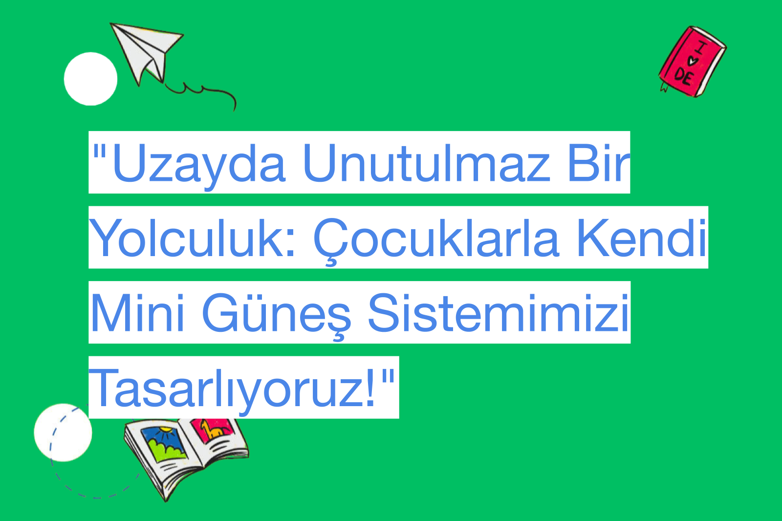 "Uzayda Unutulmaz Bir Yolculuk: Çocuklarla Kendi Mini Güneş Sistemimizi Tasarlıyoruz!"