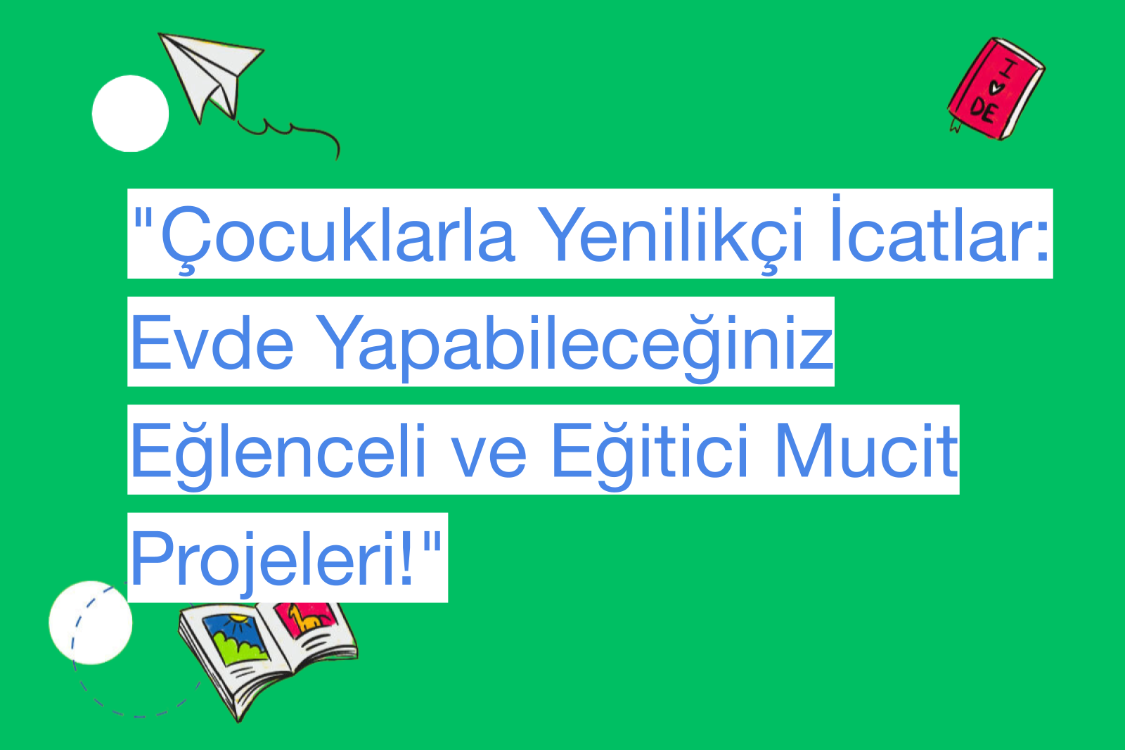 "Çocuklarla Yenilikçi İcatlar: Evde Yapabileceğiniz Eğlenceli ve Eğitici Mucit Projeleri!"