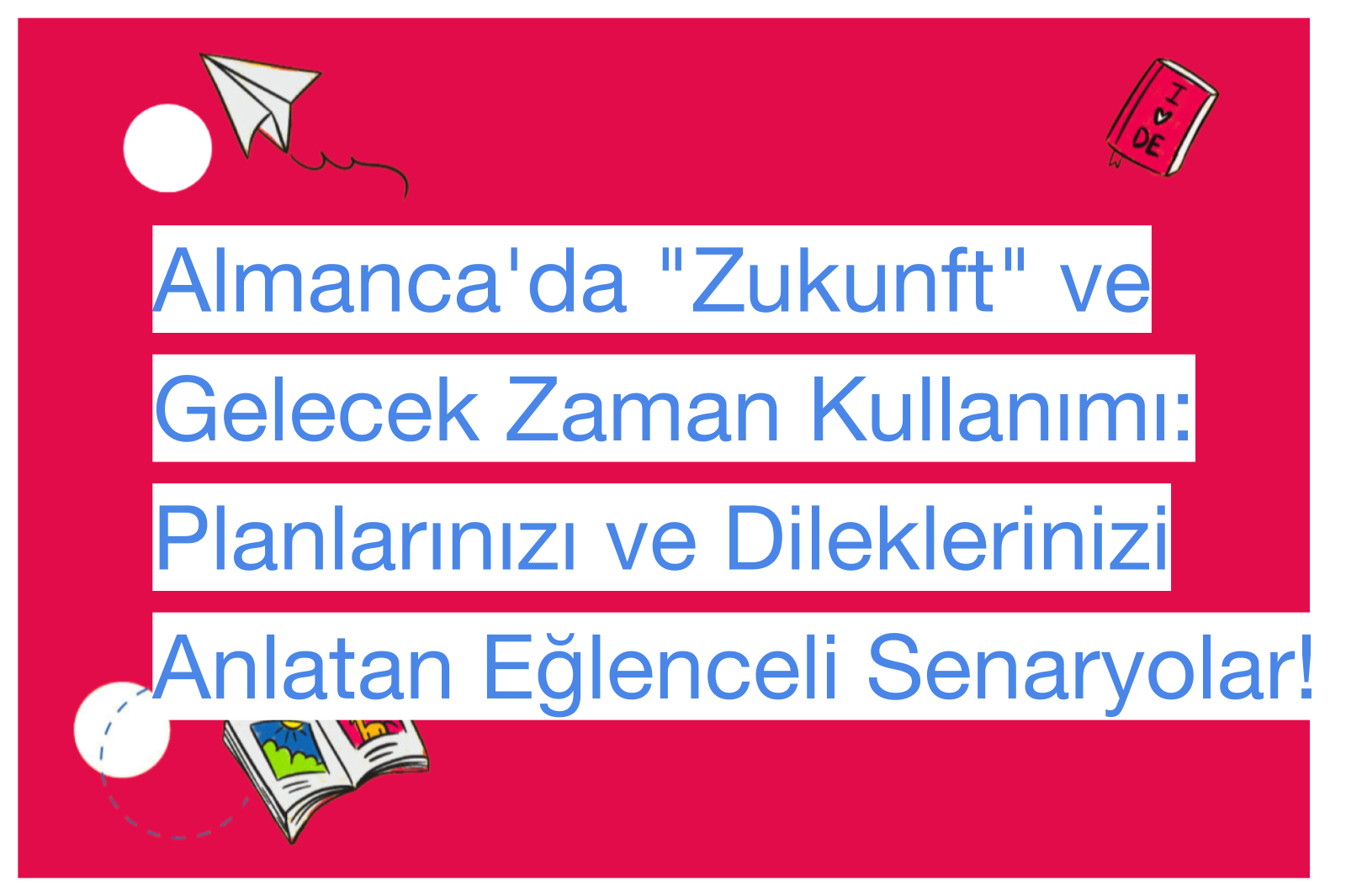Almanca'da "Zukunft" ve Gelecek Zaman Kullanımı: Planlarınızı ve Dileklerinizi Anlatan Eğlenceli Senaryolar!