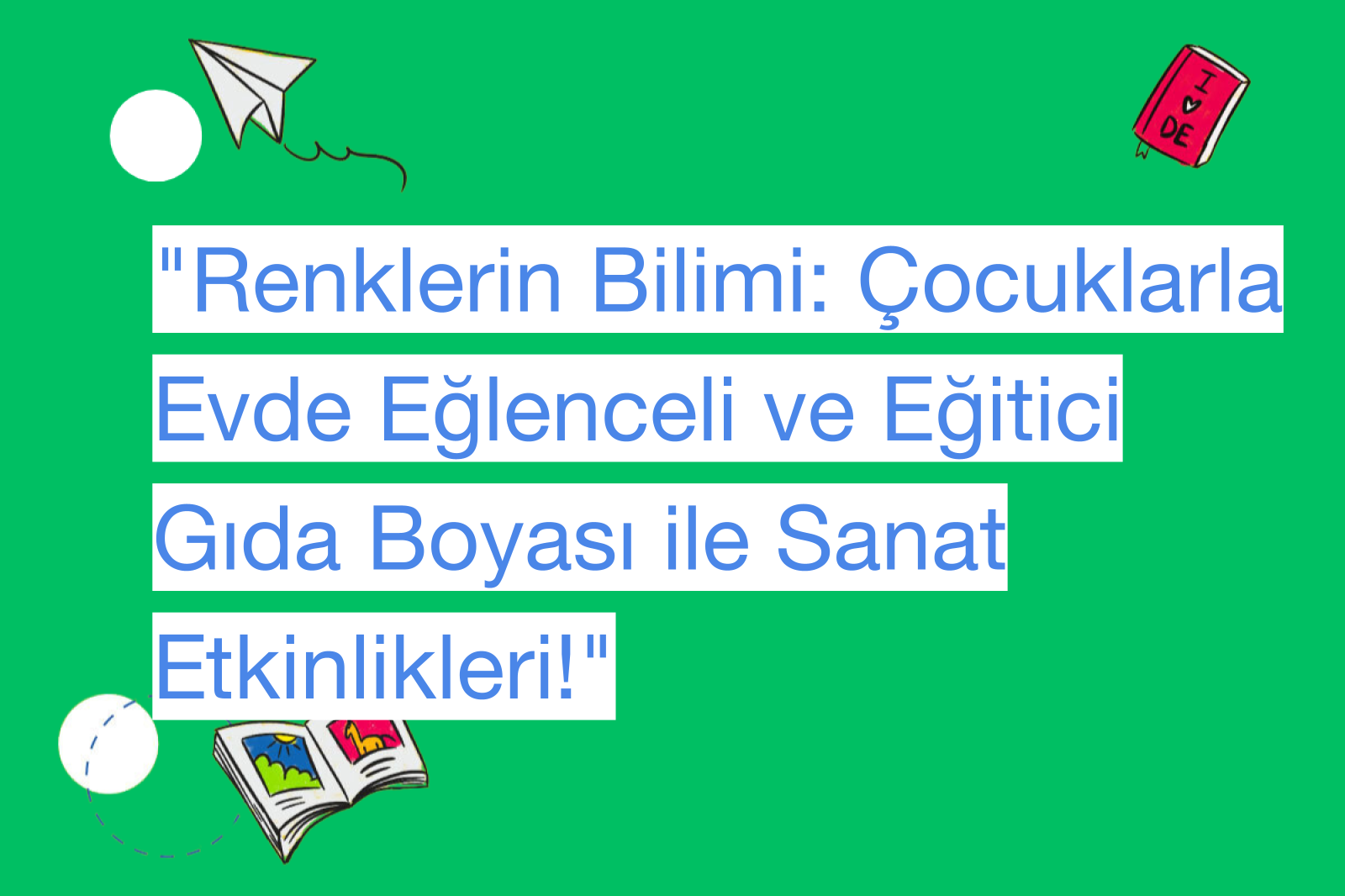 "Renklerin Bilimi: Çocuklarla Evde Eğlenceli ve Eğitici Gıda Boyası ile Sanat Etkinlikleri!"
