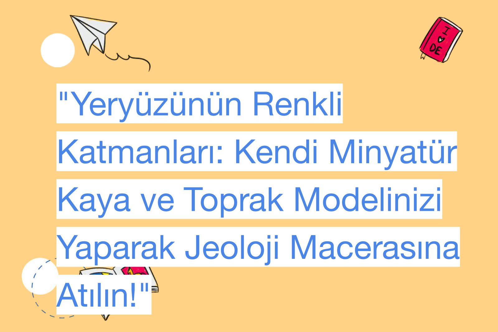"Yeryüzünün Renkli Katmanları: Kendi Minyatür Kaya ve Toprak Modelinizi Yaparak Jeoloji Macerasına Atılın!"