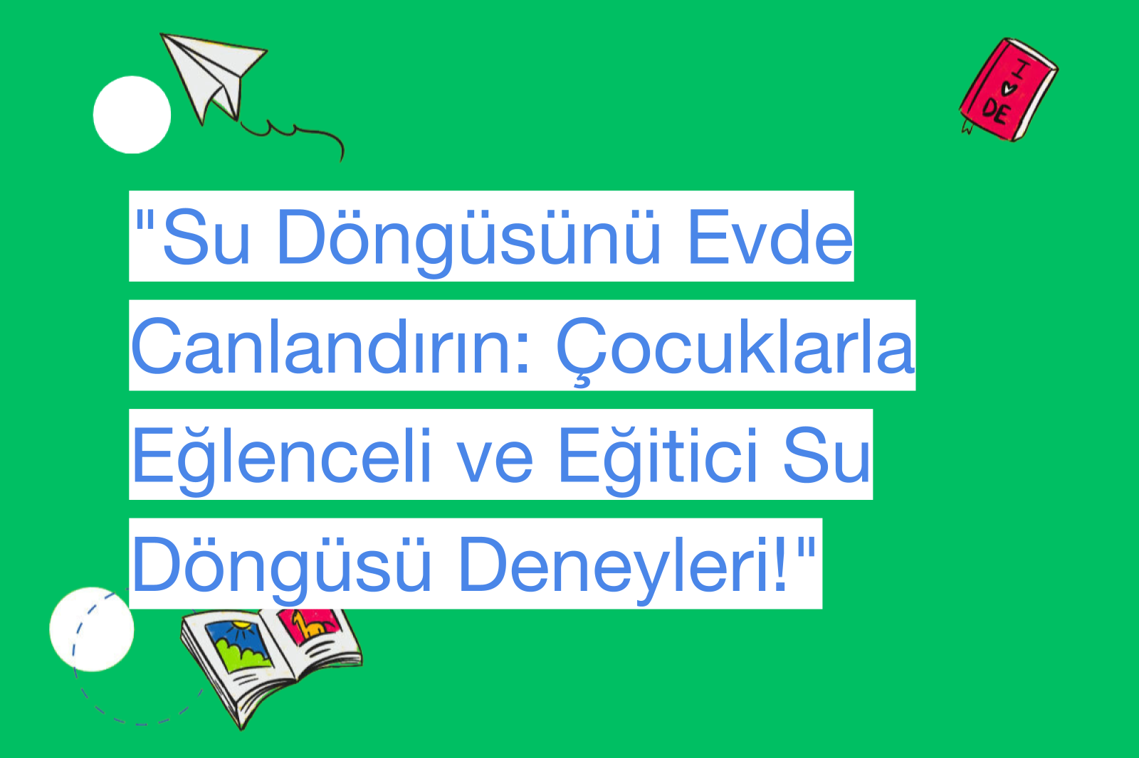 "Su Döngüsünü Evde Canlandırın: Çocuklarla Eğlenceli ve Eğitici Su Döngüsü Deneyleri!"
