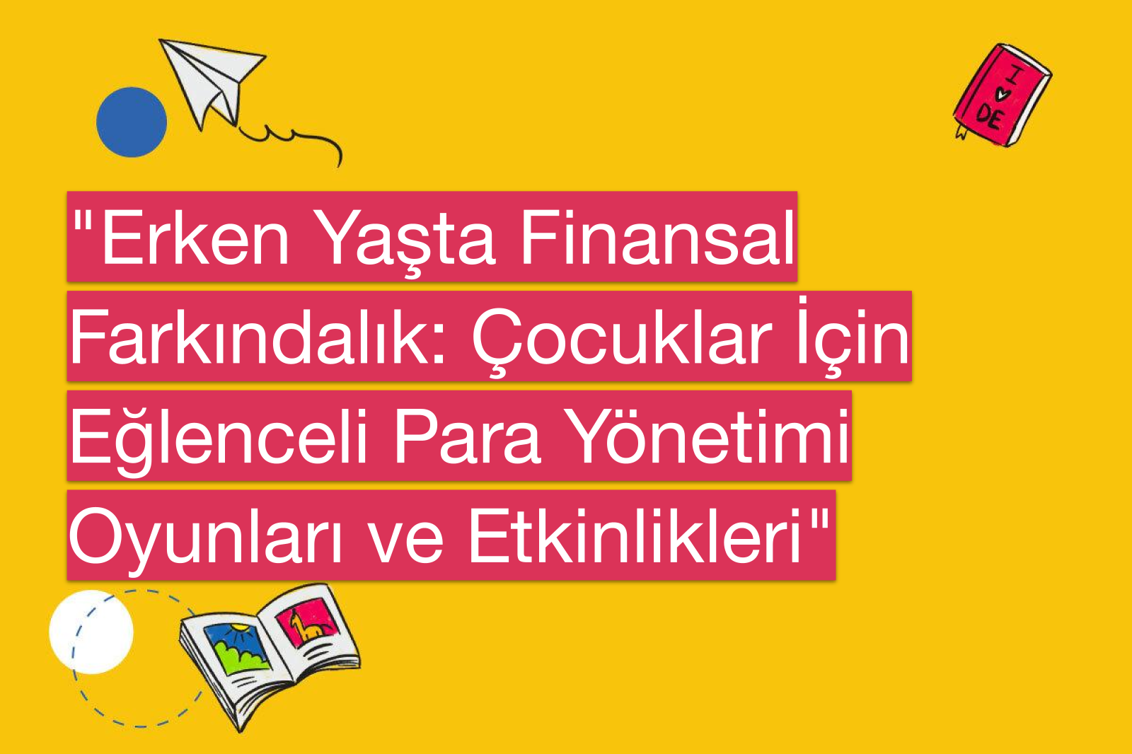 "Erken Yaşta Finansal Farkındalık: Çocuklar İçin Eğlenceli Para Yönetimi Oyunları ve Etkinlikleri"
