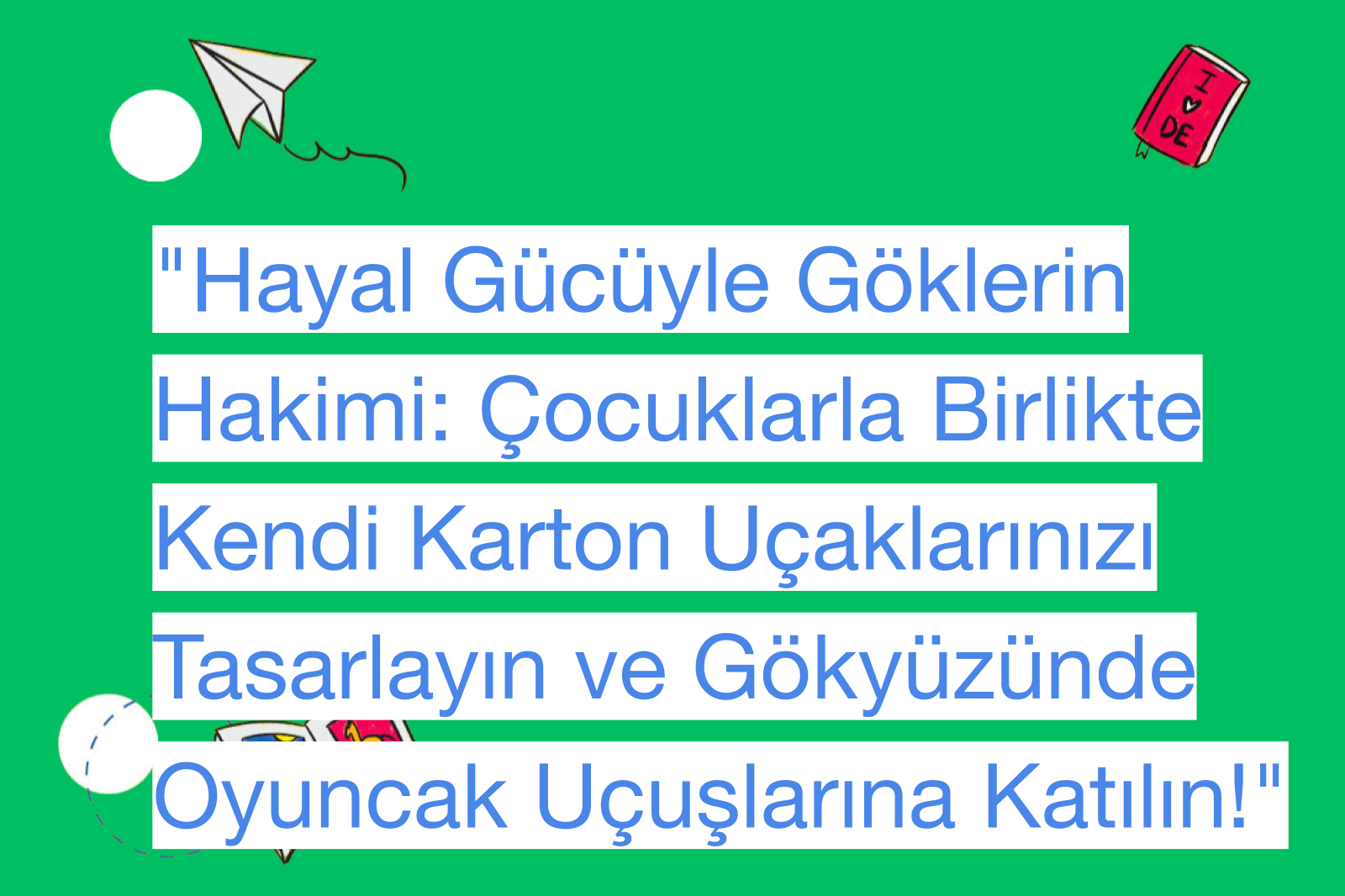 "Hayal Gücüyle Göklerin Hakimi: Çocuklarla Birlikte Kendi Karton Uçaklarınızı Tasarlayın ve Gökyüzünde Oyuncak Uçuşlarına Katılın!"