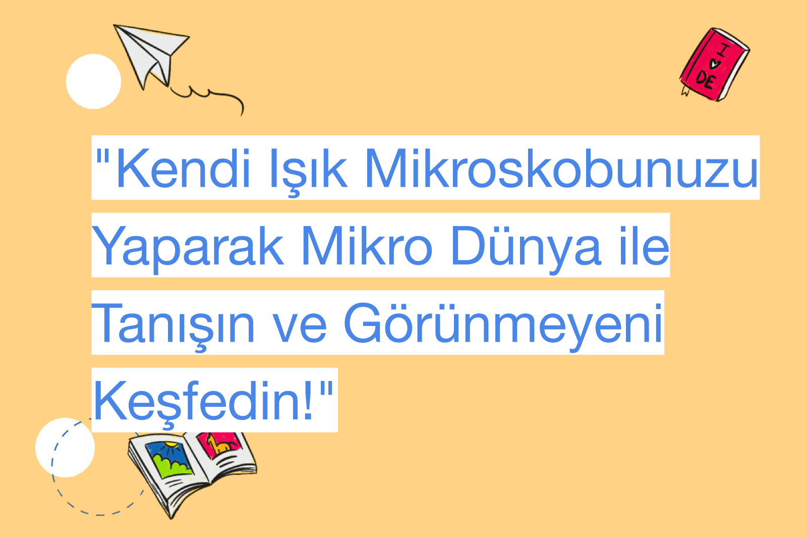 "Kendi Işık Mikroskobunuzu Yaparak Mikro Dünya ile Tanışın ve Görünmeyeni Keşfedin!"
