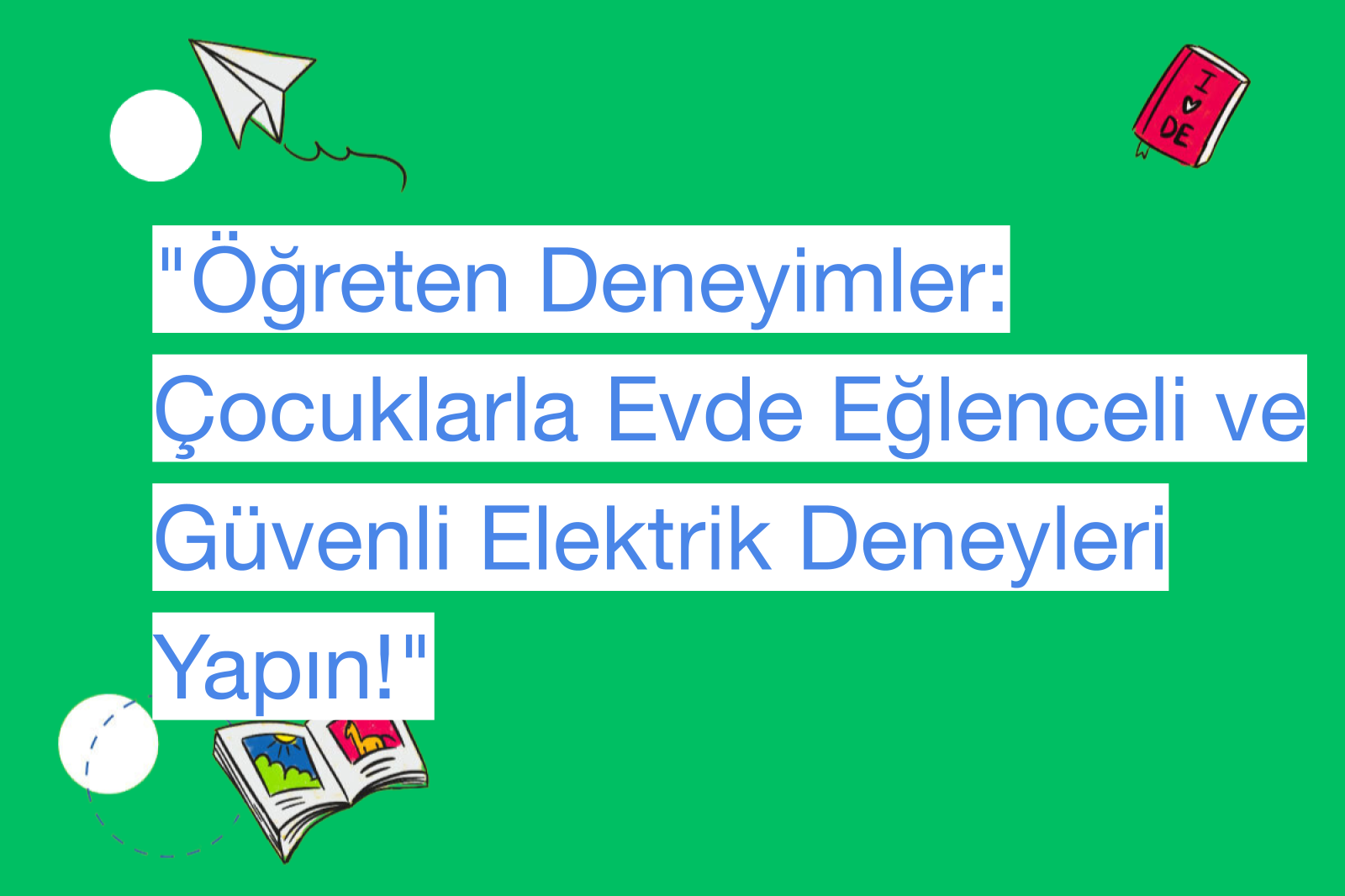 "Öğreten Deneyimler: Çocuklarla Evde Eğlenceli ve Güvenli Elektrik Deneyleri Yapın!"