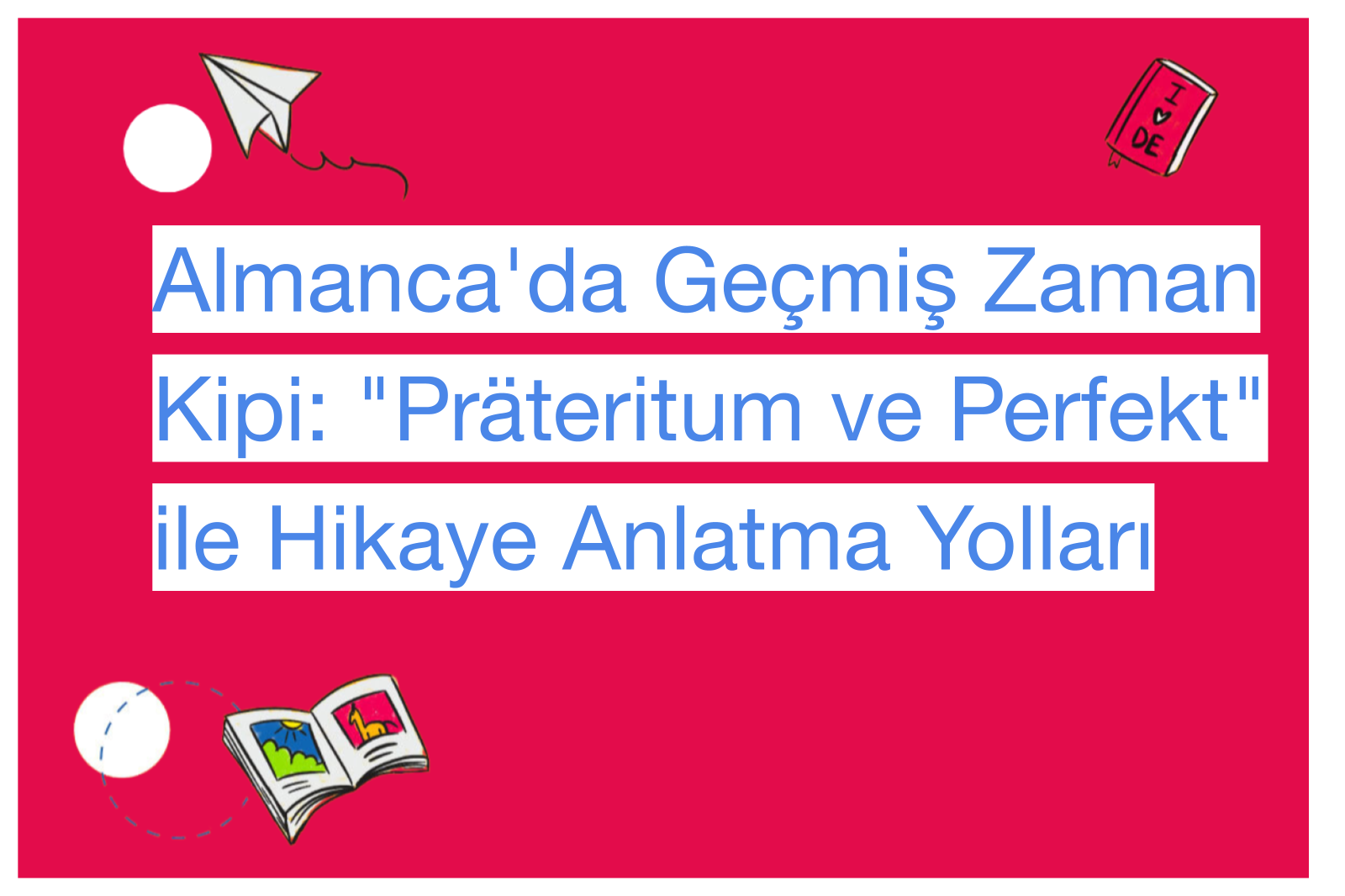 Almanca'da Geçmiş Zaman Kipi: "Präteritum ve Perfekt" ile Hikaye Anlatma Yolları