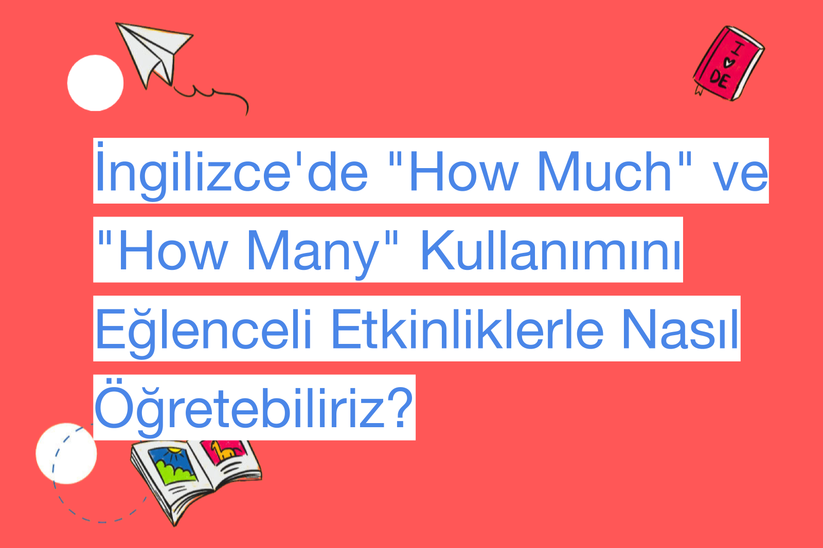 İngilizce'de "How Much" ve "How Many" Kullanımını Eğlenceli Etkinliklerle Nasıl Öğretebiliriz?