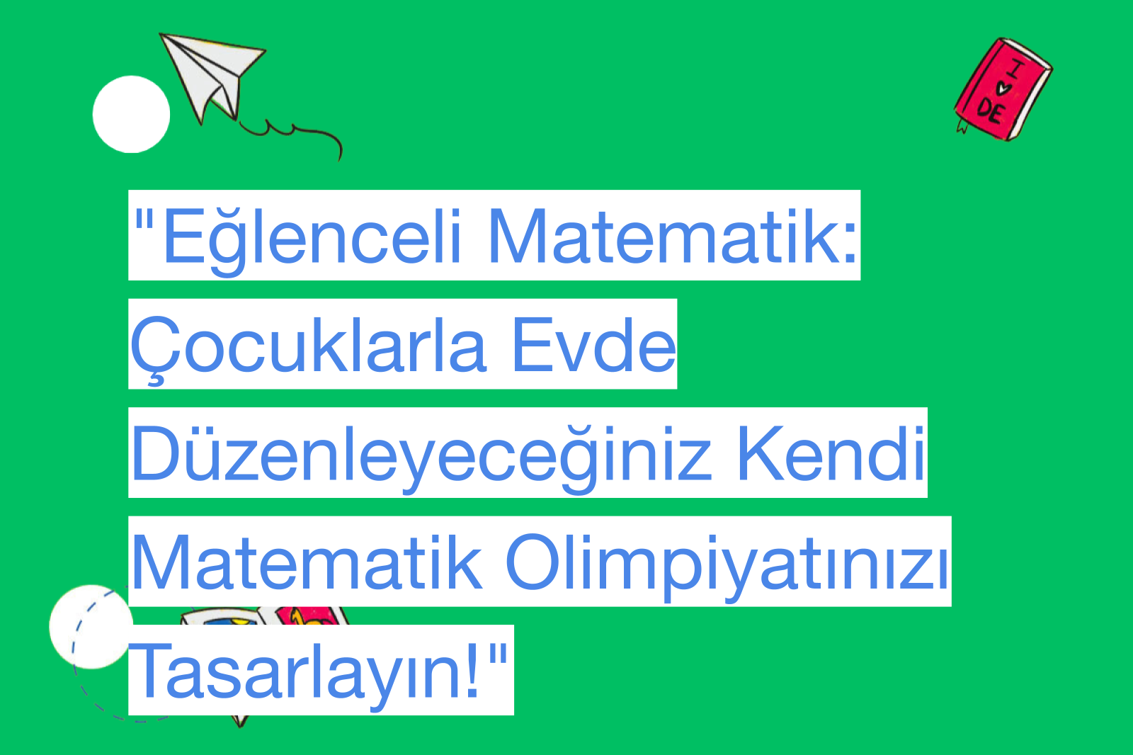 "Eğlenceli Matematik: Çocuklarla Evde Düzenleyeceğiniz Kendi Matematik Olimpiyatınızı Tasarlayın!"
