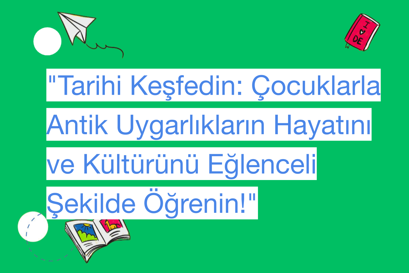 "Tarihi Keşfedin: Çocuklarla Antik Uygarlıkların Hayatını ve Kültürünü Eğlenceli Şekilde Öğrenin!"