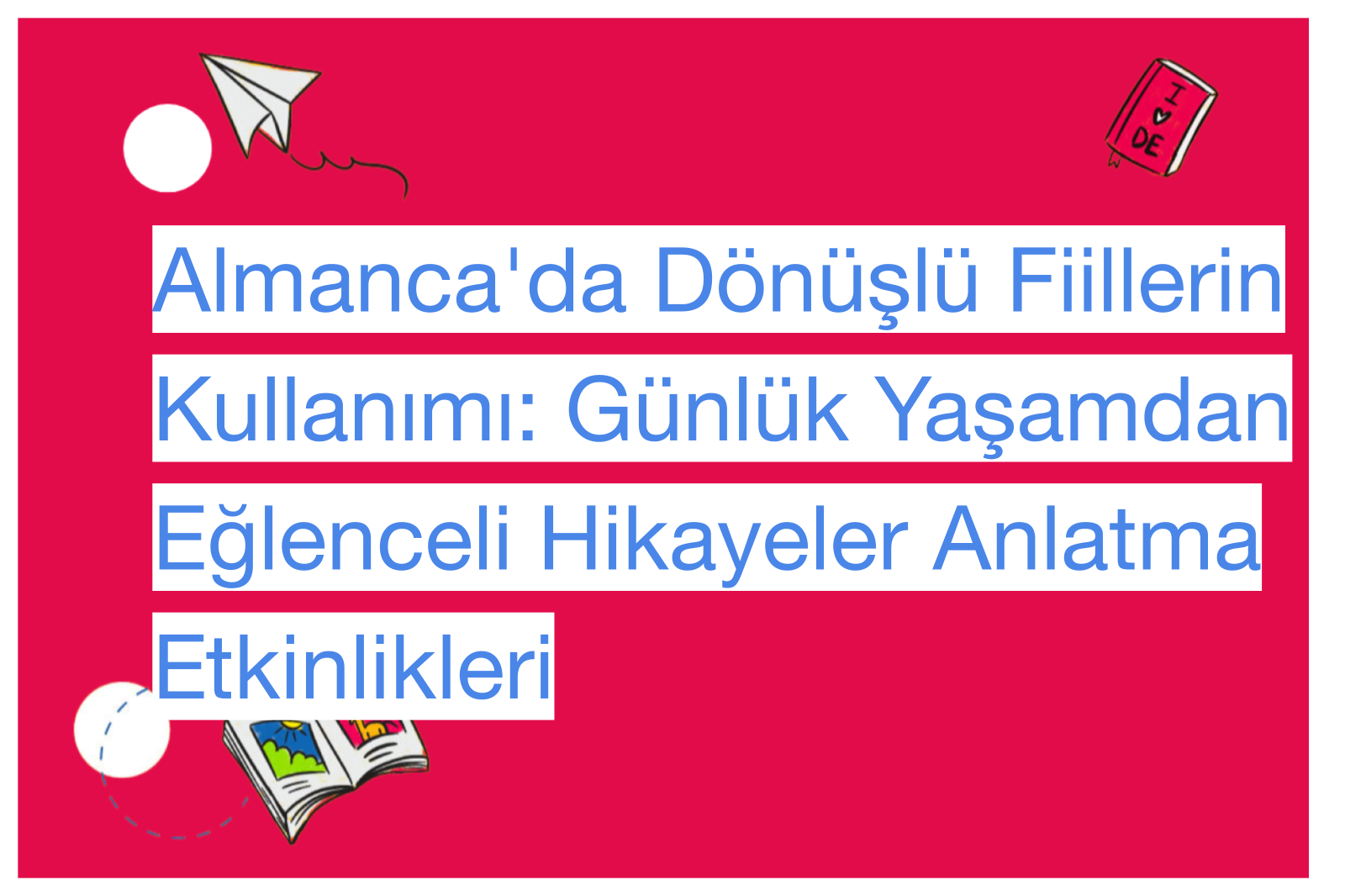 Almanca'da Dönüşlü Fiillerin Kullanımı: Günlük Yaşamdan Eğlenceli Hikayeler Anlatma Etkinlikleri