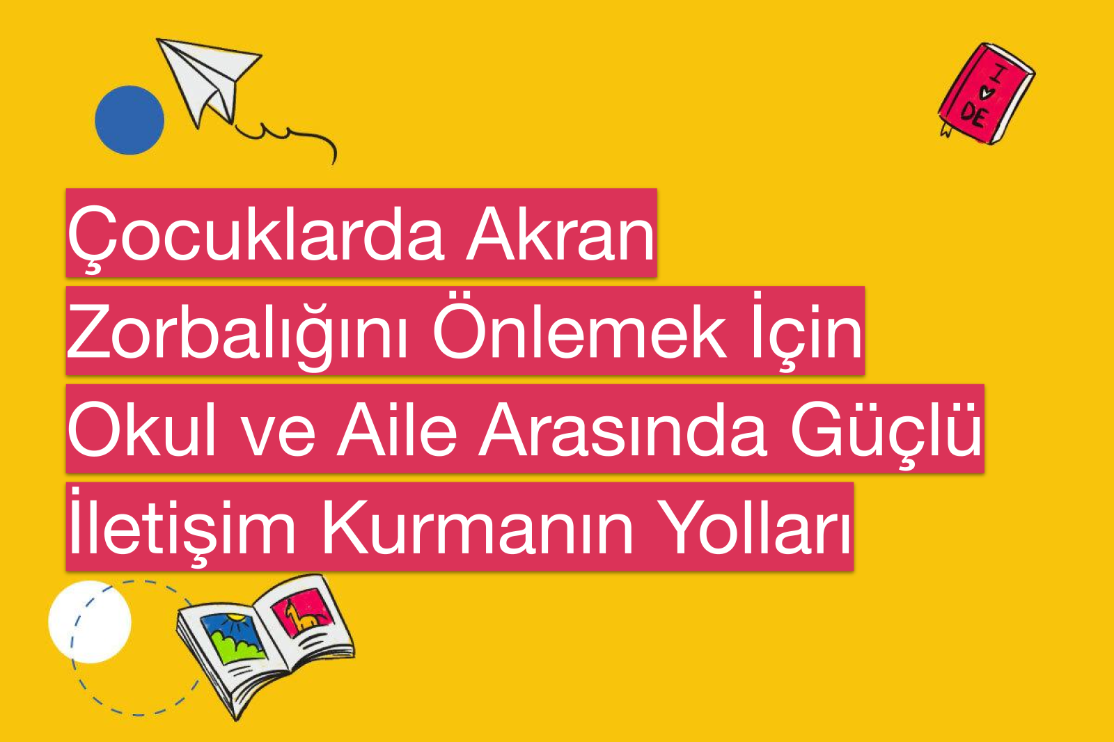 Çocuklarda Akran Zorbalığını Önlemek İçin Okul ve Aile Arasında Güçlü İletişim Kurmanın Yolları