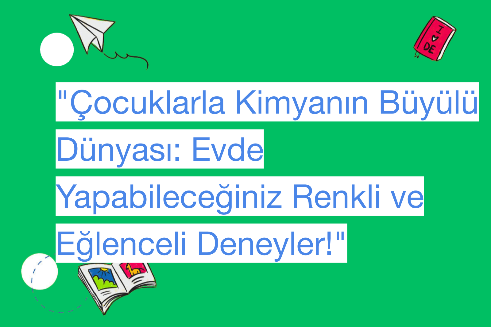 "Çocuklarla Kimyanın Büyülü Dünyası: Evde Yapabileceğiniz Renkli ve Eğlenceli Deneyler!"