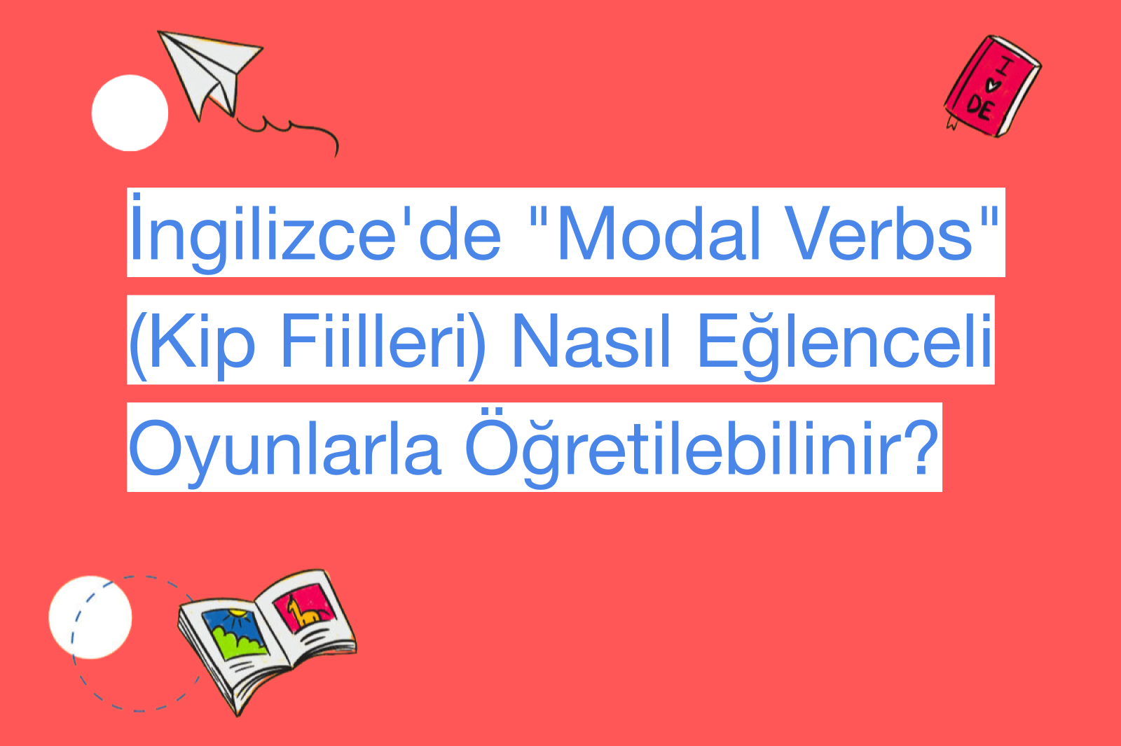 İngilizce'de "Modal Verbs" (Kip Fiilleri) Nasıl Eğlenceli Oyunlarla Öğretilebilinir?