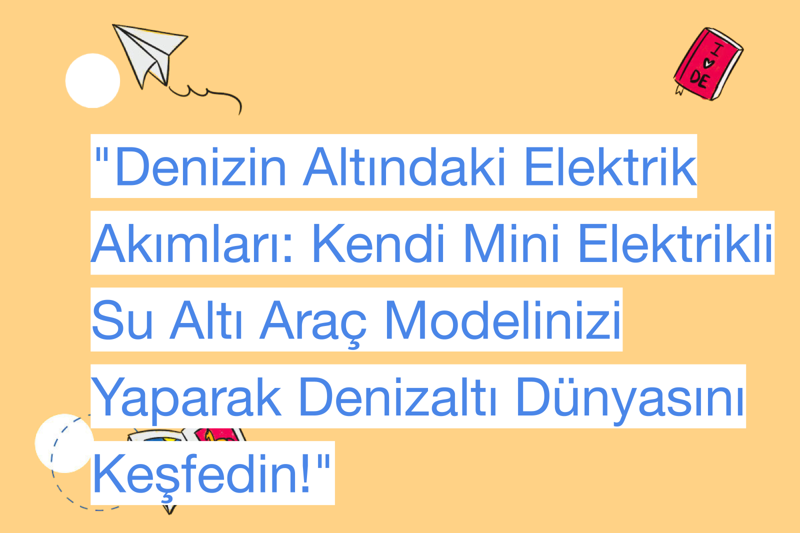 "Denizin Altındaki Elektrik Akımları: Kendi Mini Elektrikli Su Altı Araç Modelinizi Yaparak Denizaltı Dünyasını Keşfedin!"