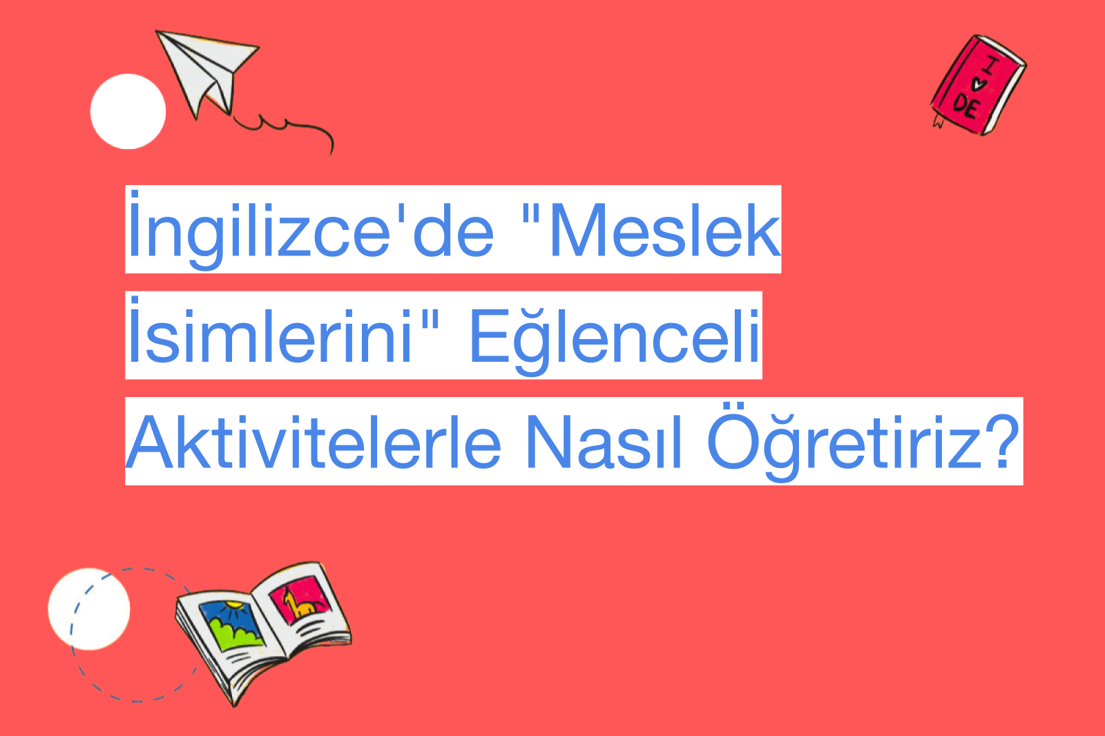 İngilizce'de "Meslek İsimlerini" Eğlenceli Aktivitelerle Nasıl Öğretiriz?