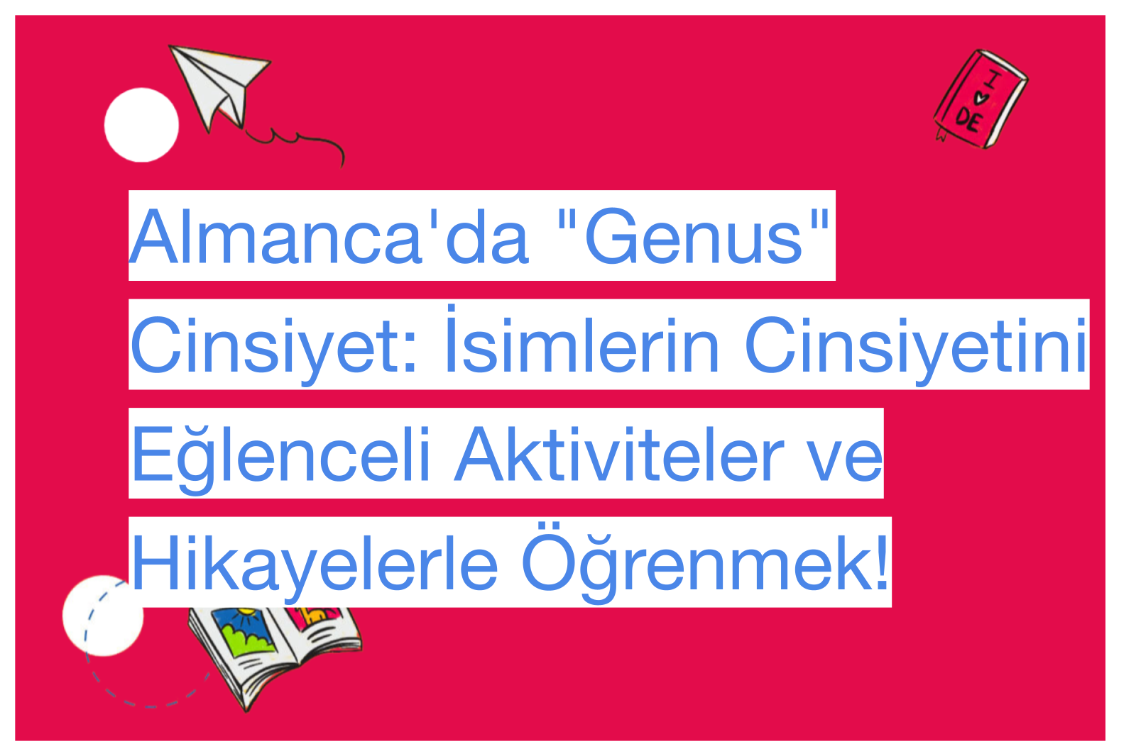Almanca'da "Genus" Cinsiyet: İsimlerin Cinsiyetini Eğlenceli Aktiviteler ve Hikayelerle Öğrenmek!