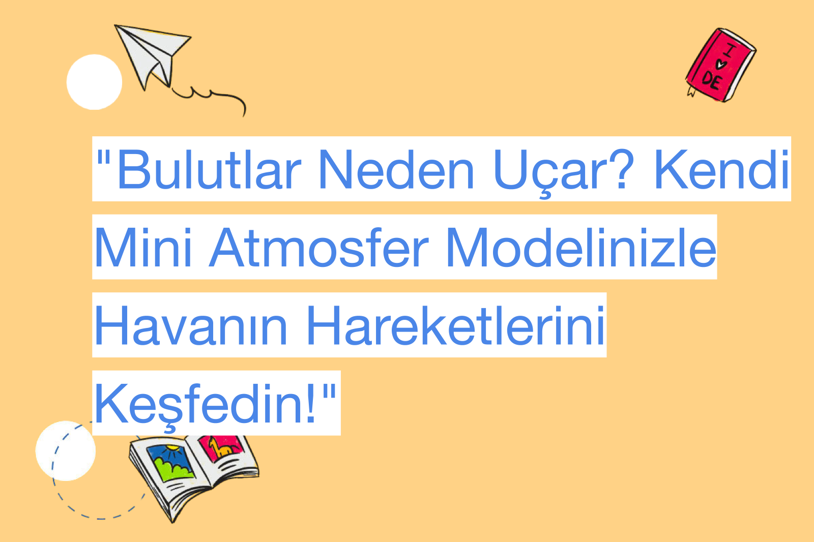 "Bulutlar Neden Uçar? Kendi Mini Atmosfer Modelinizle Havanın Hareketlerini Keşfedin!"
