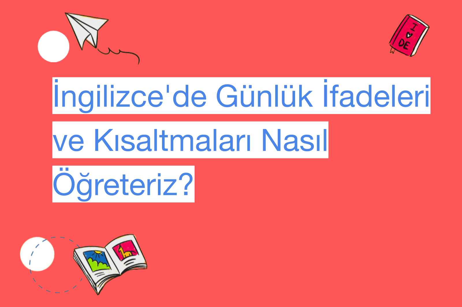 İngilizce'de Günlük İfadeleri ve Kısaltmaları Nasıl Öğreteriz?