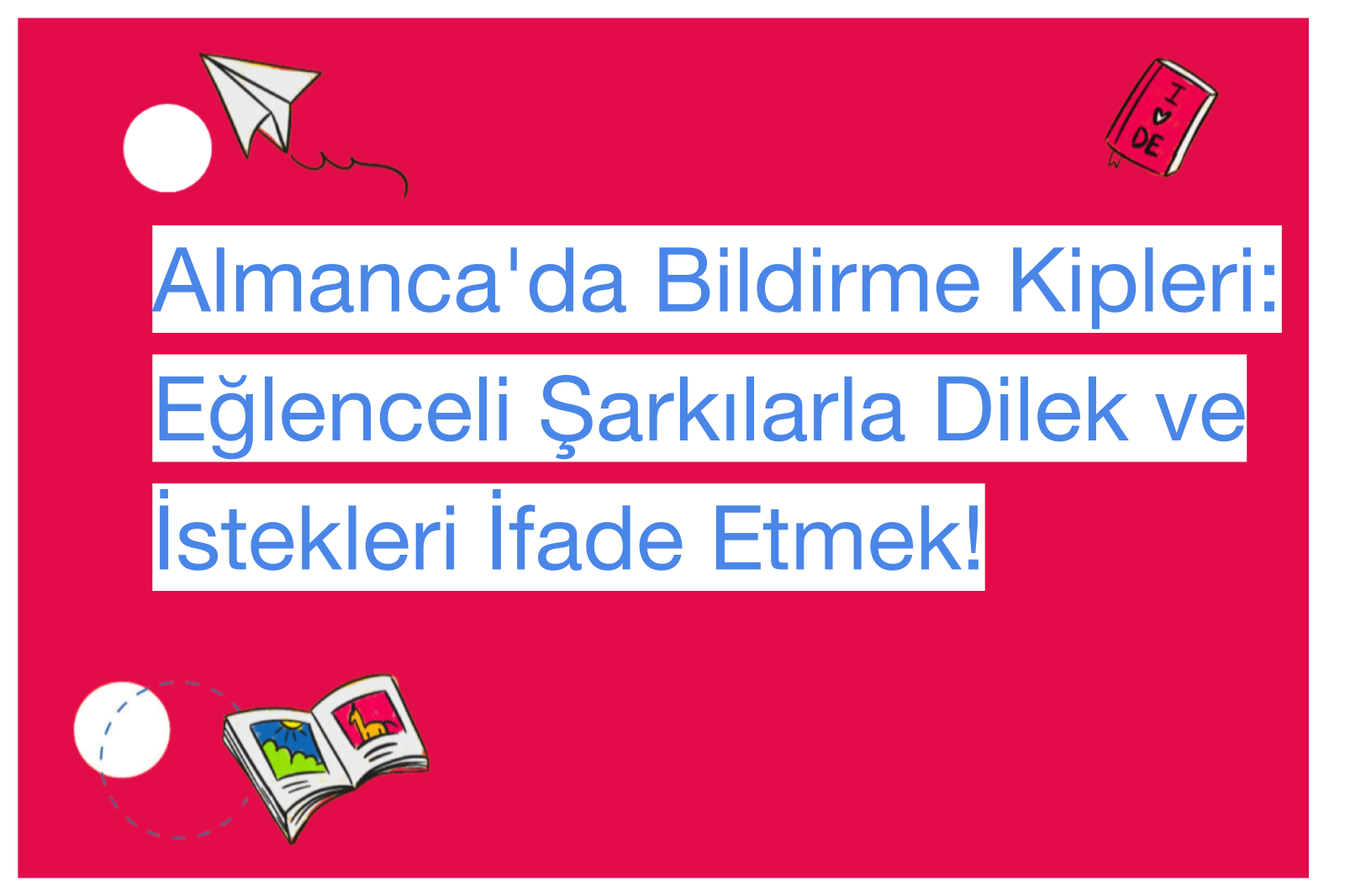 Almanca'da Bildirme Kipleri: Eğlenceli Şarkılarla Dilek ve İstekleri İfade Etmek!