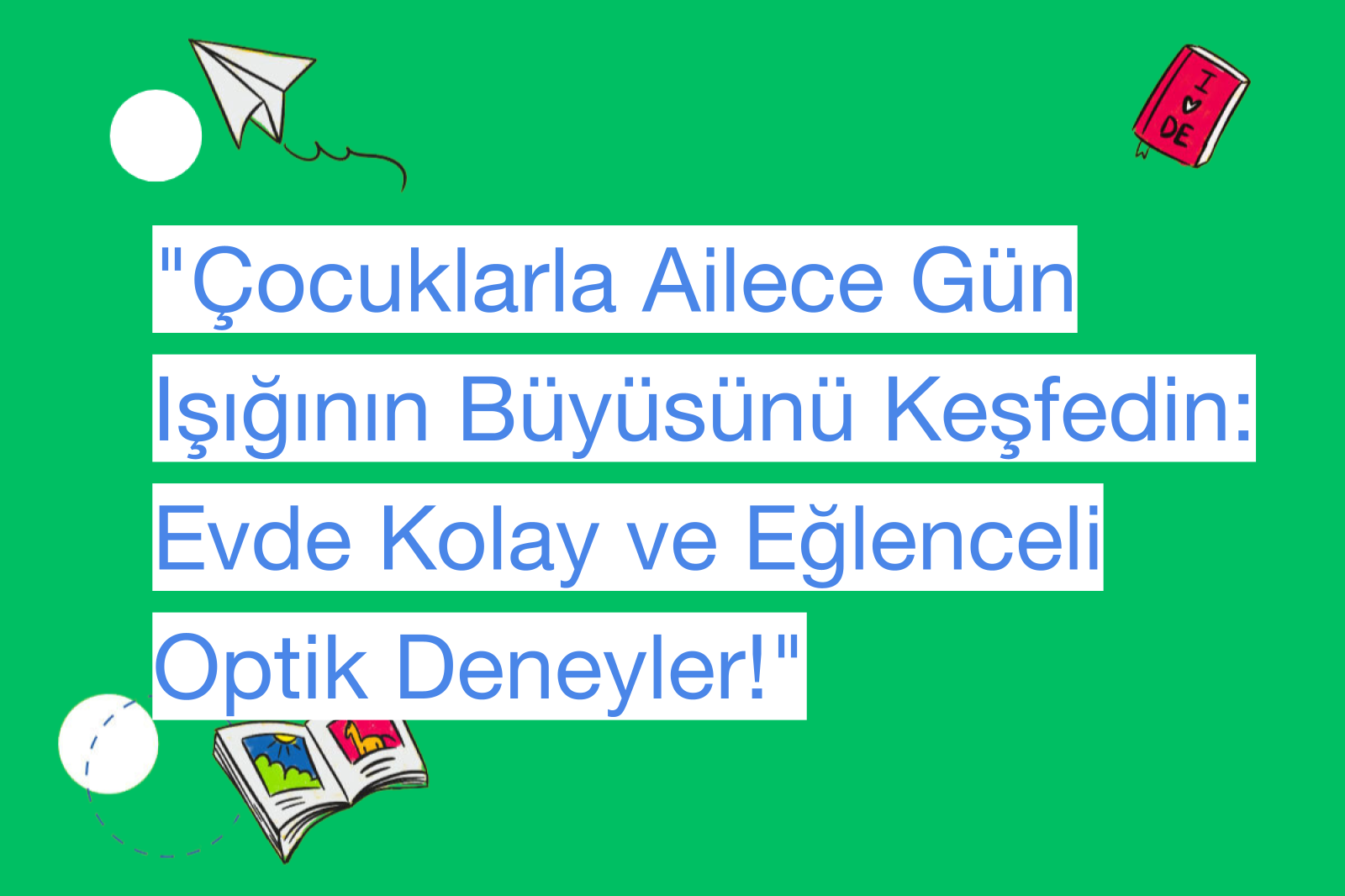 "Çocuklarla Ailece Gün Işığının Büyüsünü Keşfedin: Evde Kolay ve Eğlenceli Optik Deneyler!"
