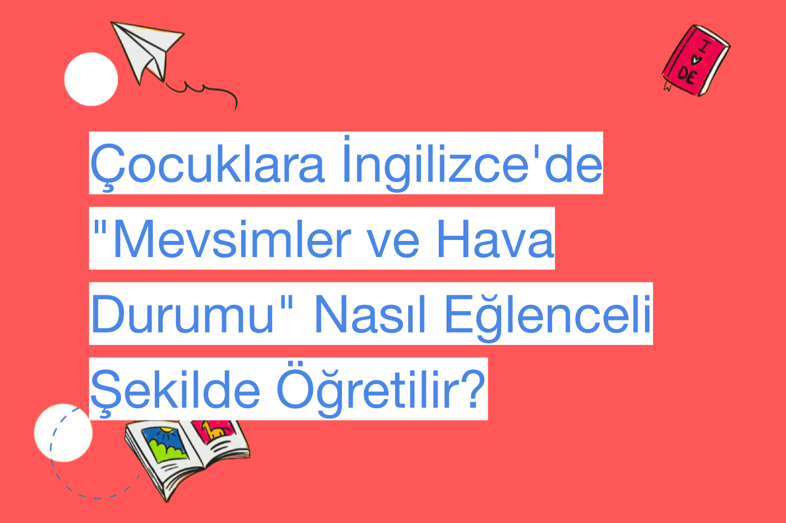 Çocuklara İngilizce'de "Mevsimler ve Hava Durumu" Nasıl Eğlenceli Şekilde Öğretilir?
