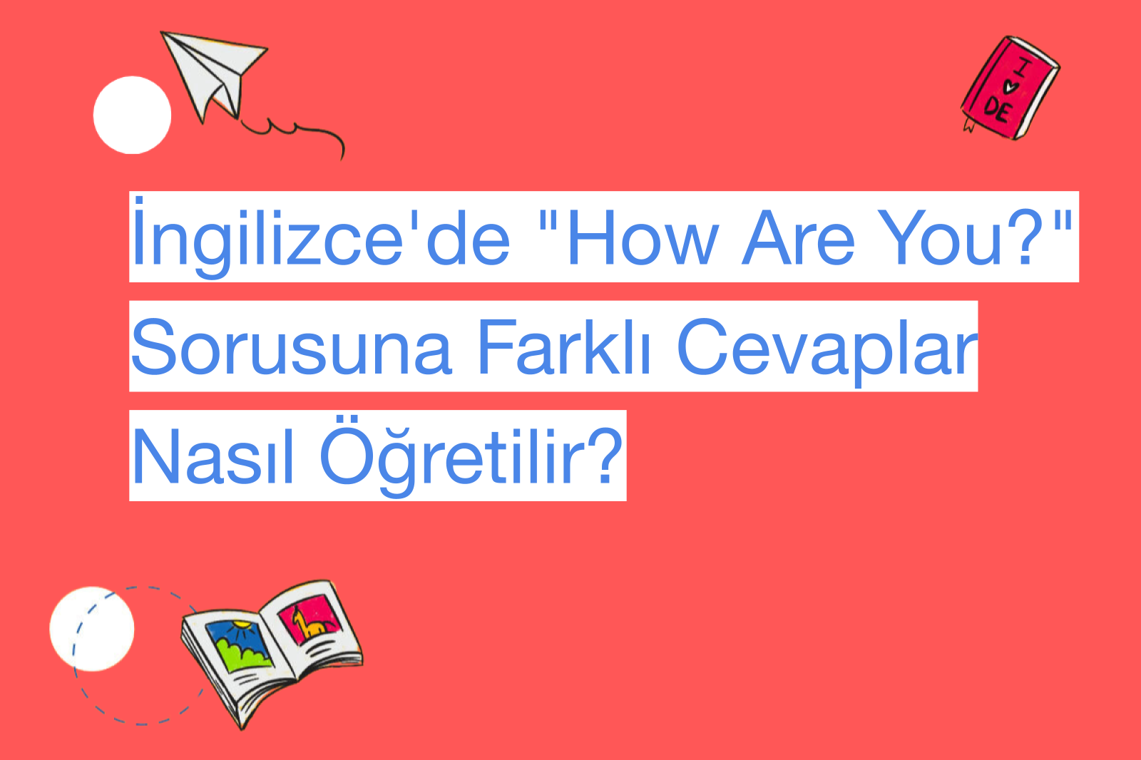 İngilizce'de "How Are You?" Sorusuna Farklı Cevaplar Nasıl Öğretilir?