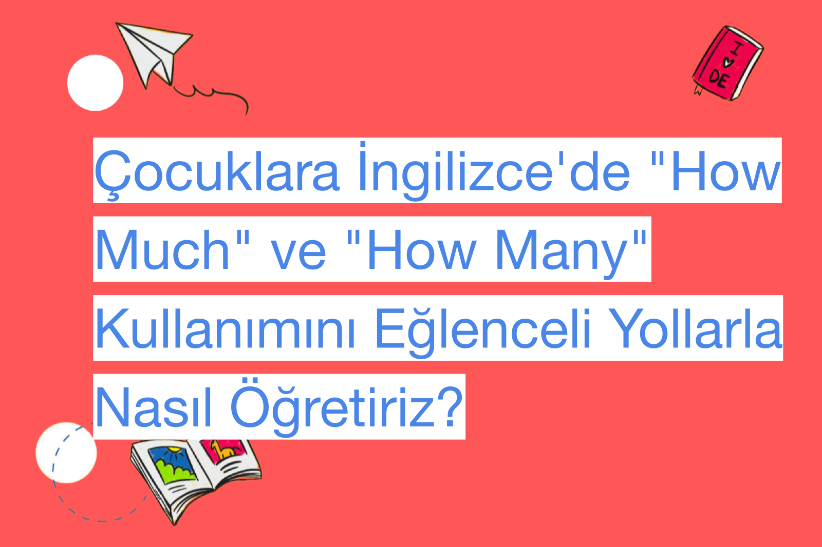 Çocuklara İngilizce'de "How Much" ve "How Many" Kullanımını Eğlenceli Yollarla Nasıl Öğretiriz?