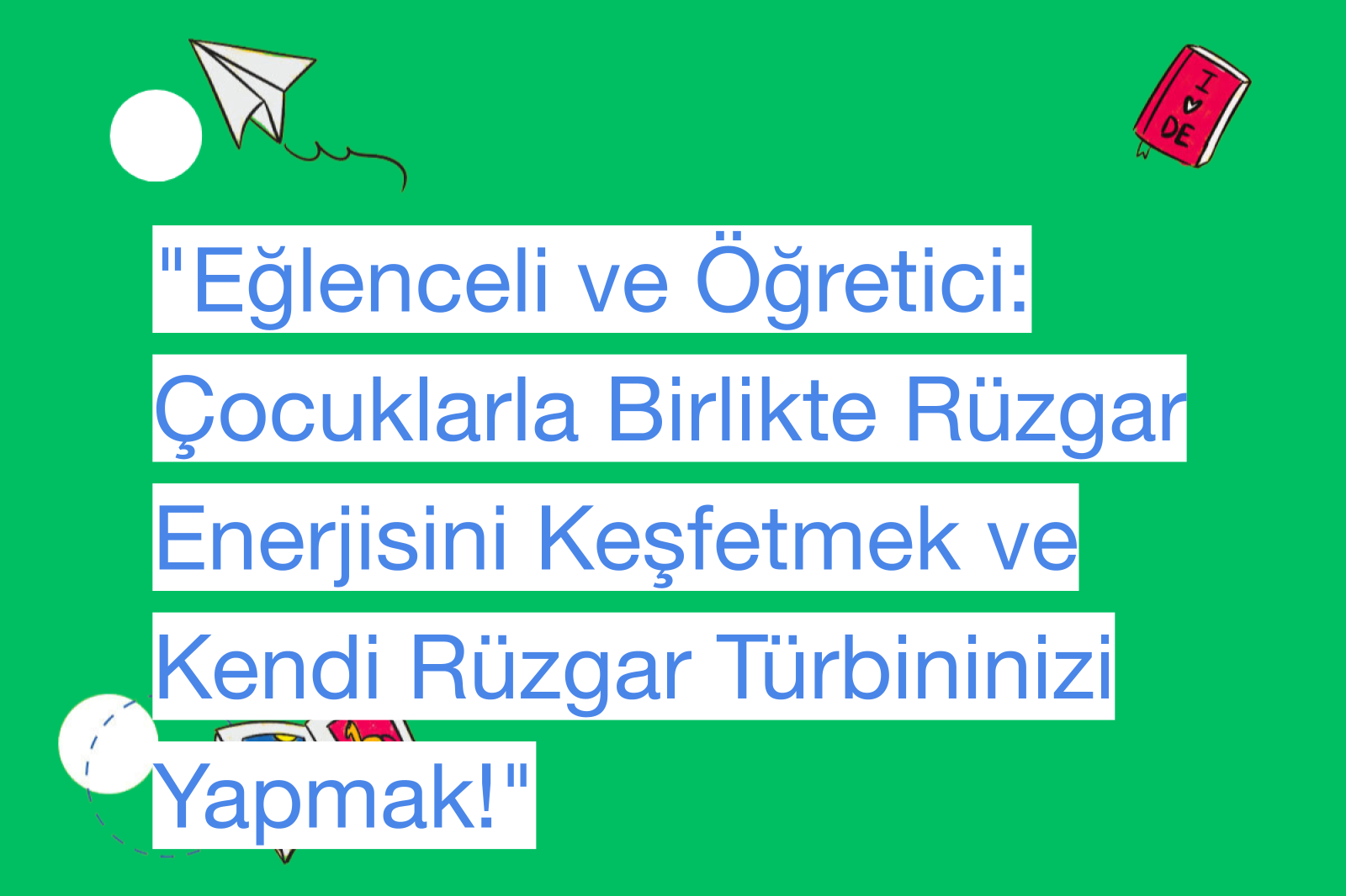 "Eğlenceli ve Öğretici: Çocuklarla Birlikte Rüzgar Enerjisini Keşfetmek ve Kendi Rüzgar Türbininizi Yapmak!"