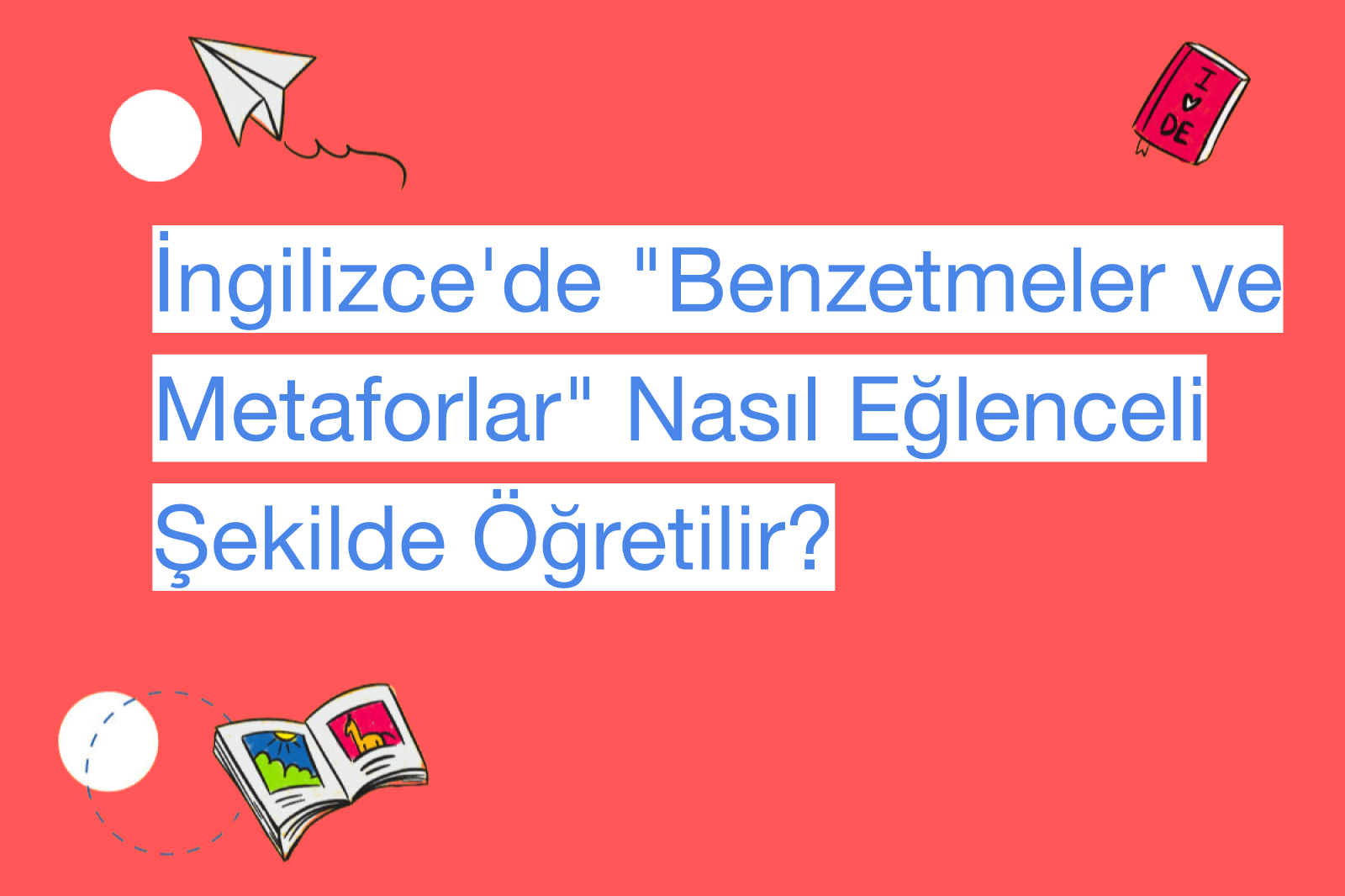 İngilizce'de "Benzetmeler ve Metaforlar" Nasıl Eğlenceli Şekilde Öğretilir?