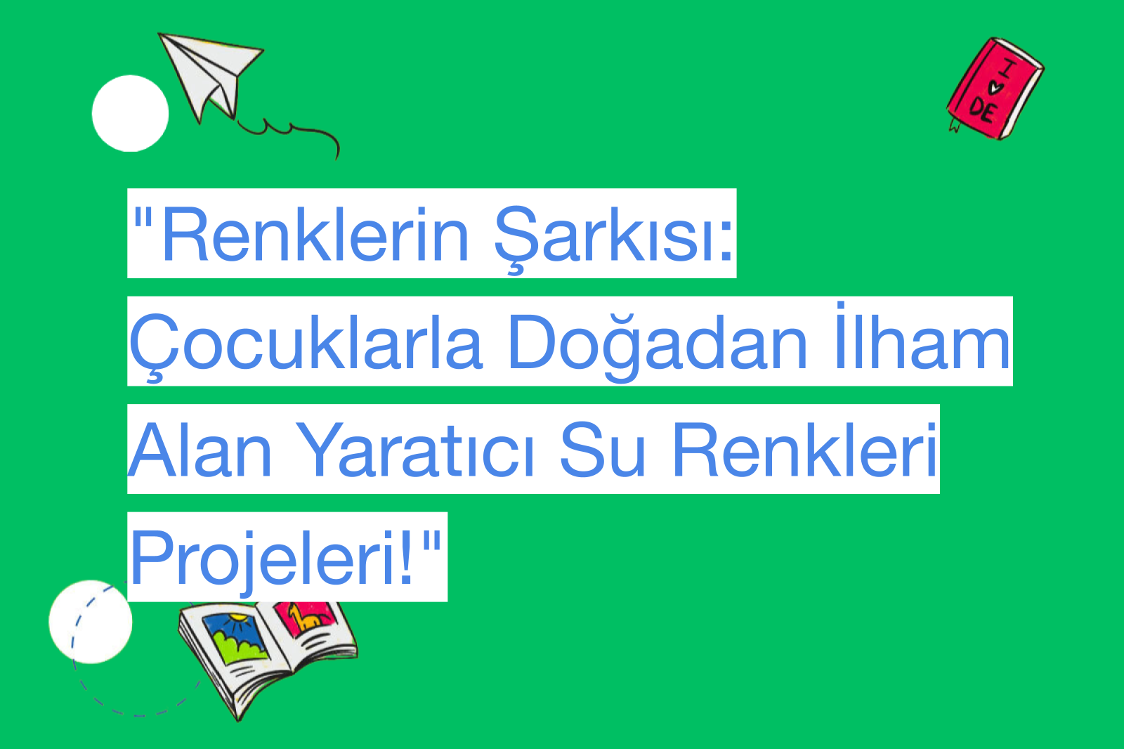 "Renklerin Şarkısı: Çocuklarla Doğadan İlham Alan Yaratıcı Su Renkleri Projeleri!"
