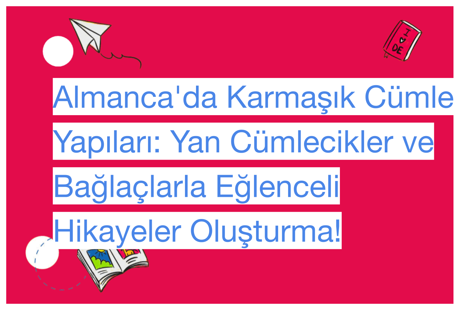 Almanca'da Karmaşık Cümle Yapıları: Yan Cümlecikler ve Bağlaçlarla Eğlenceli Hikayeler Oluşturma!
