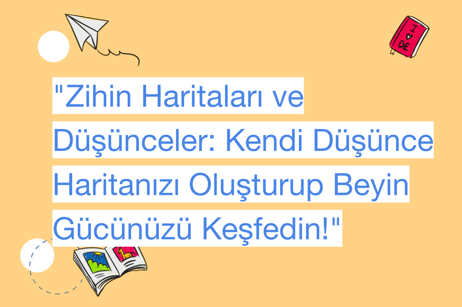 "Zihin Haritaları ve Düşünceler: Kendi Düşünce Haritanızı Oluşturup Beyin Gücünüzü Keşfedin!"