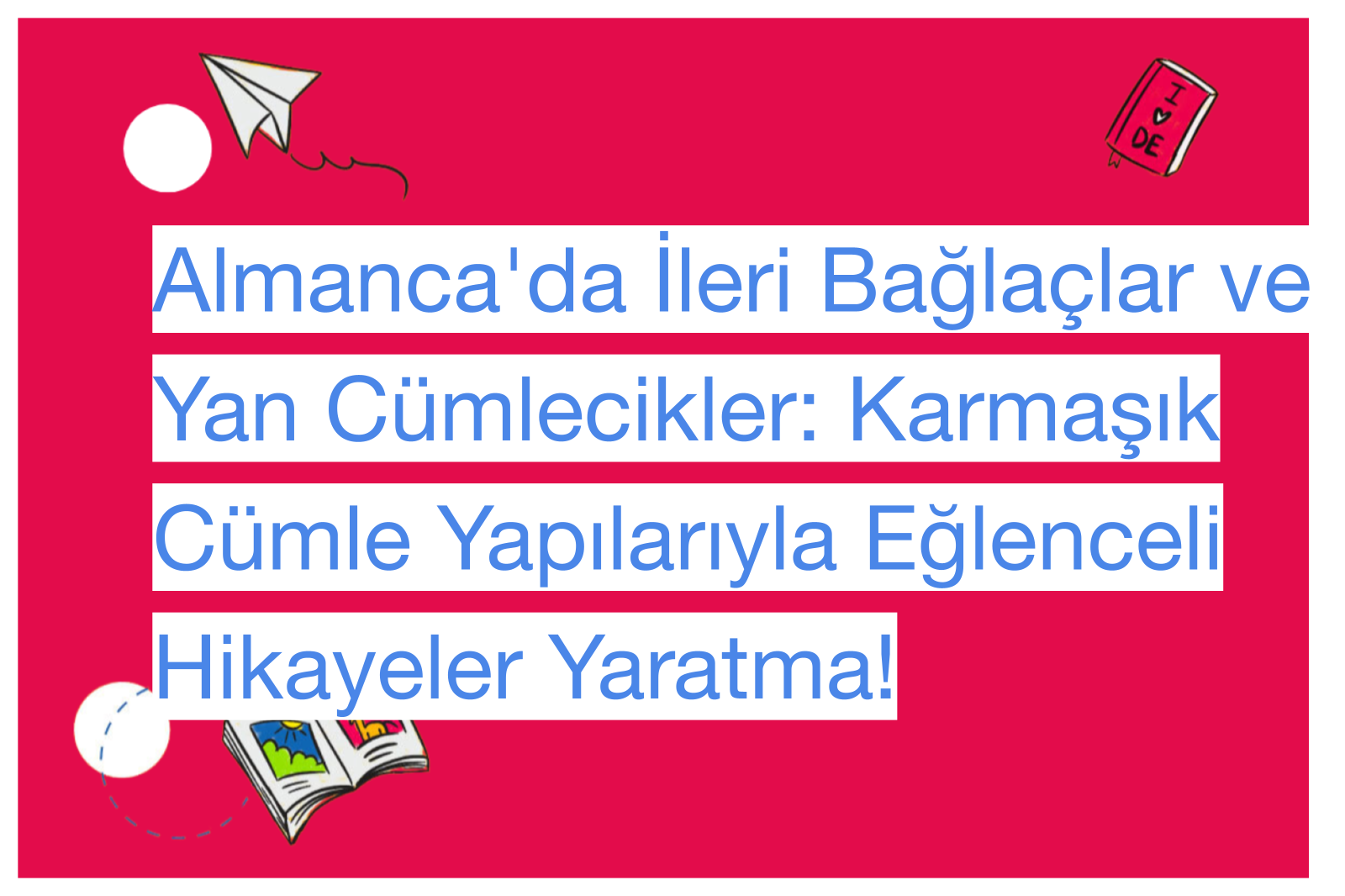 Almanca'da İleri Bağlaçlar ve Yan Cümlecikler: Karmaşık Cümle Yapılarıyla Eğlenceli Hikayeler Yaratma!