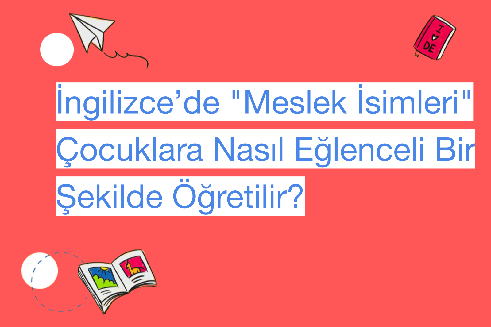 İngilizce’de "Meslek İsimleri" Çocuklara Nasıl Eğlenceli Bir Şekilde Öğretilir?