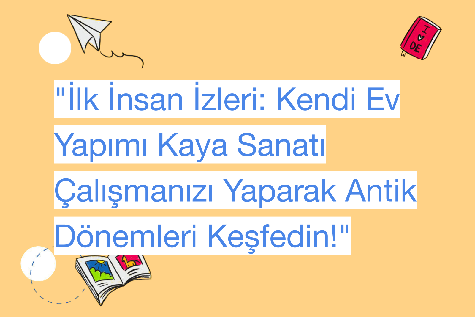 "İlk İnsan İzleri: Kendi Ev Yapımı Kaya Sanatı Çalışmanızı Yaparak Antik Dönemleri Keşfedin!"
