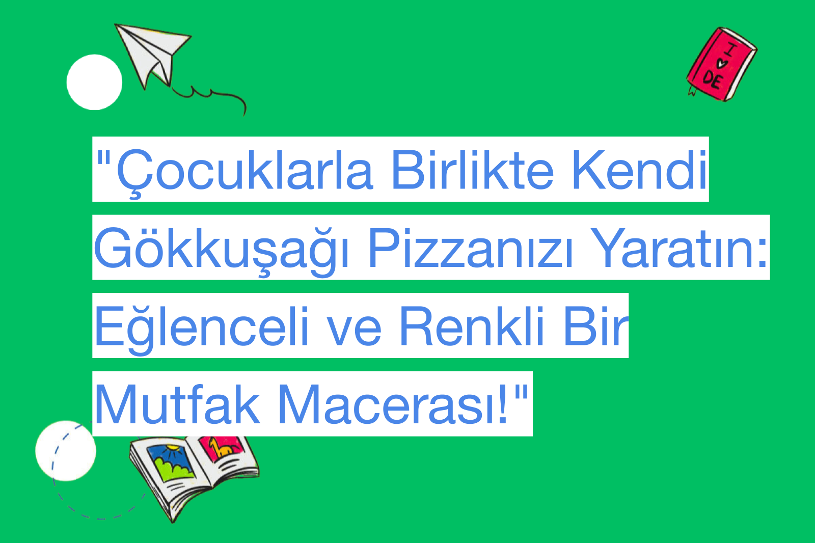 "Çocuklarla Birlikte Kendi Gökkuşağı Pizzanızı Yaratın: Eğlenceli ve Renkli Bir Mutfak Macerası!"