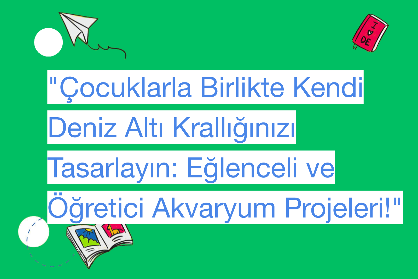 "Çocuklarla Birlikte Kendi Deniz Altı Krallığınızı Tasarlayın: Eğlenceli ve Öğretici Akvaryum Projeleri!"
