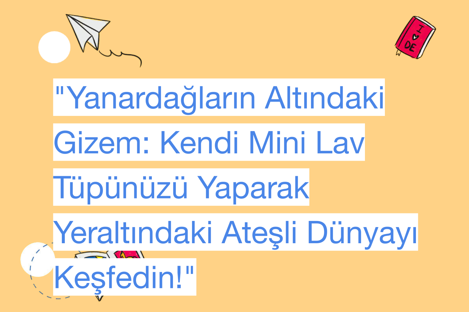 "Yanardağların Altındaki Gizem: Kendi Mini Lav Tüpünüzü Yaparak Yeraltındaki Ateşli Dünyayı Keşfedin!"