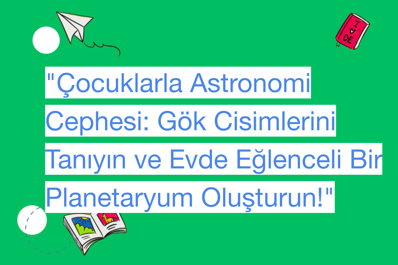 "Çocuklarla Astronomi Cephesi: Gök Cisimlerini Tanıyın ve Evde Eğlenceli Bir Planetaryum Oluşturun!"