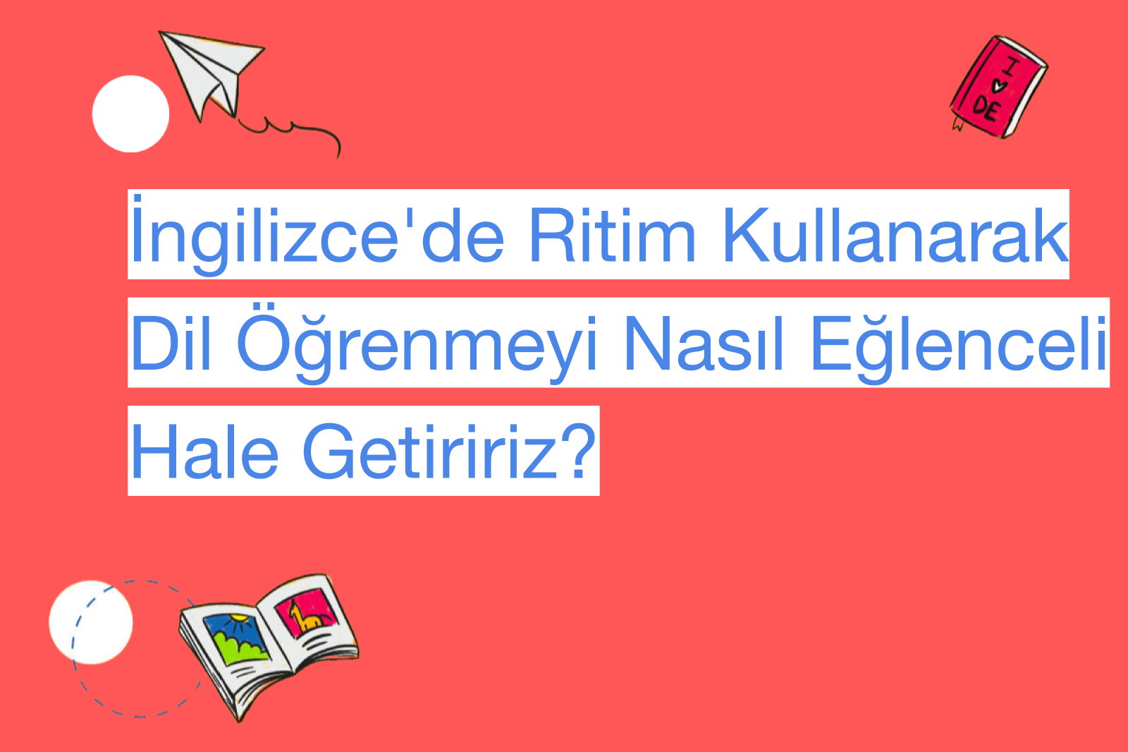 İngilizce'de Ritim Kullanarak Dil Öğrenmeyi Nasıl Eğlenceli Hale Getiririz?