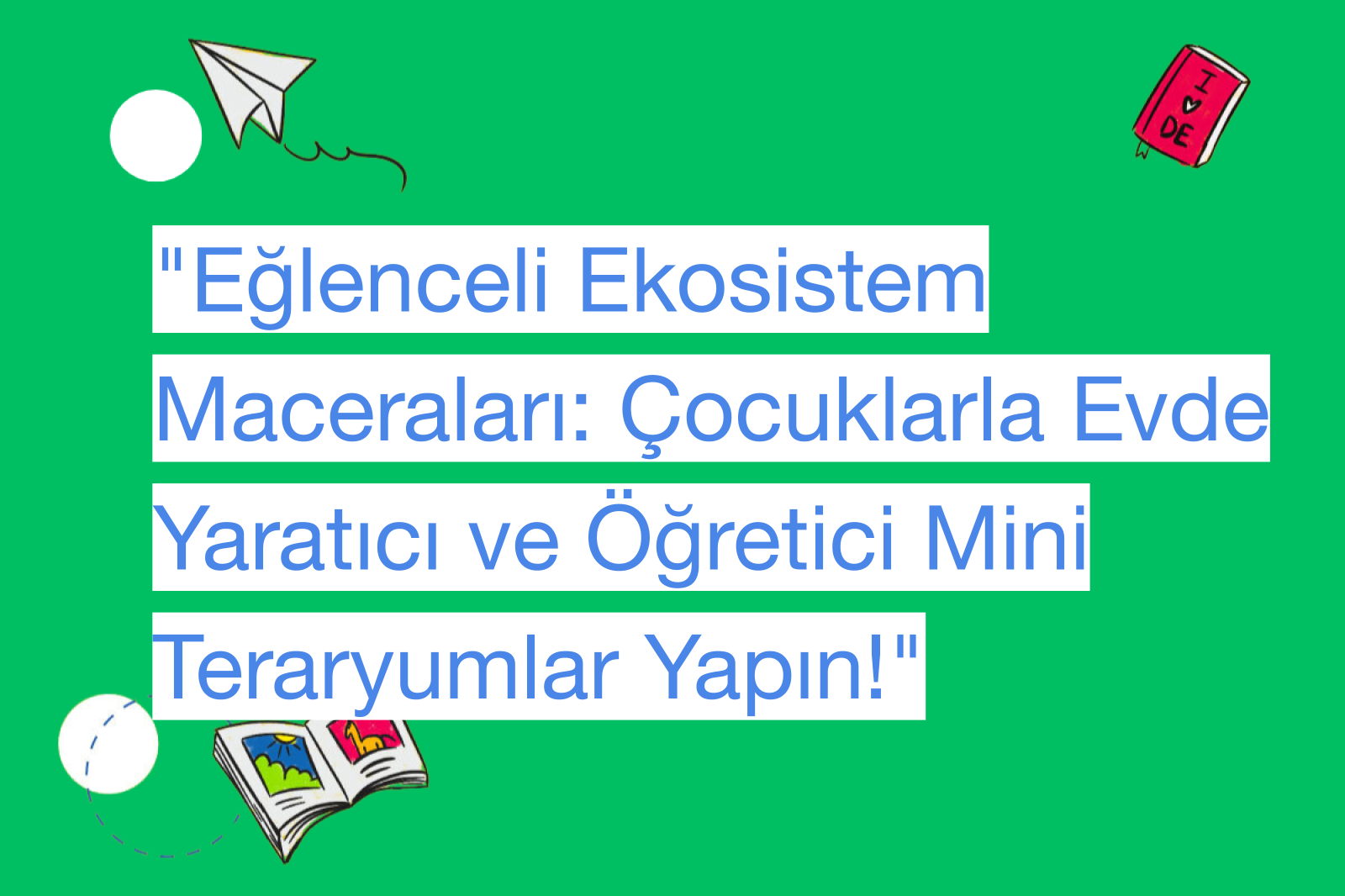 "Eğlenceli Ekosistem Maceraları: Çocuklarla Evde Yaratıcı ve Öğretici Mini Teraryumlar Yapın!"