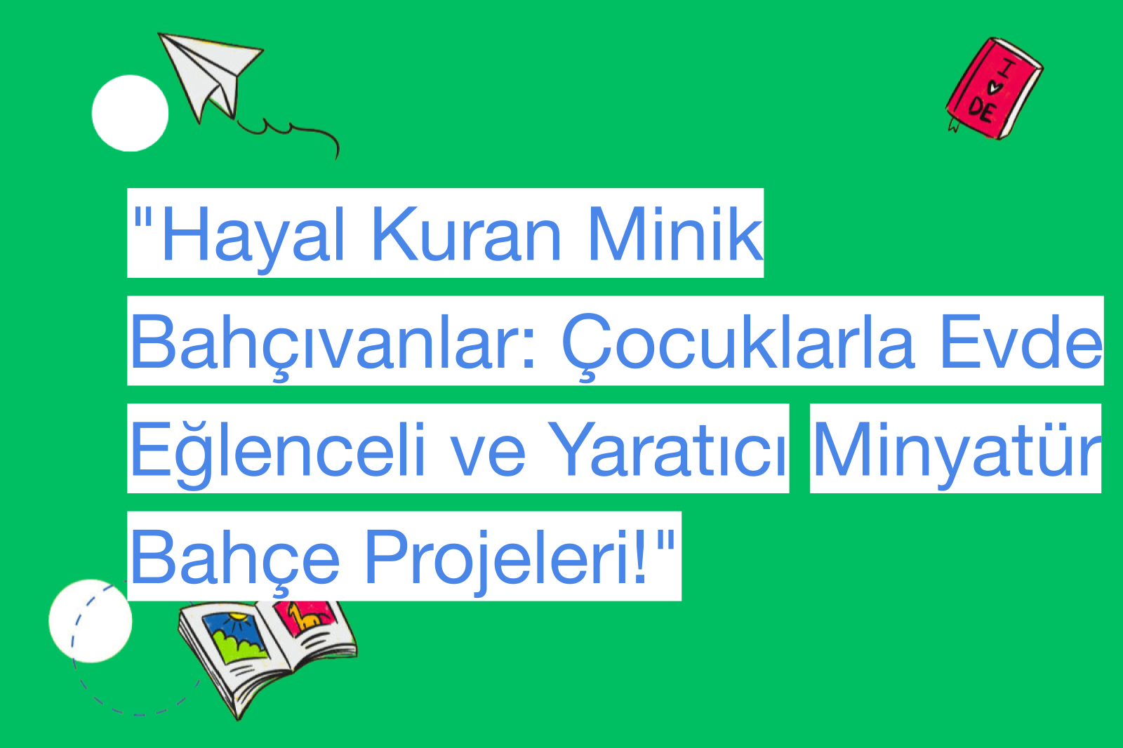 "Hayal Kuran Minik Bahçıvanlar: Çocuklarla Evde Eğlenceli ve Yaratıcı Minyatür Bahçe Projeleri!"