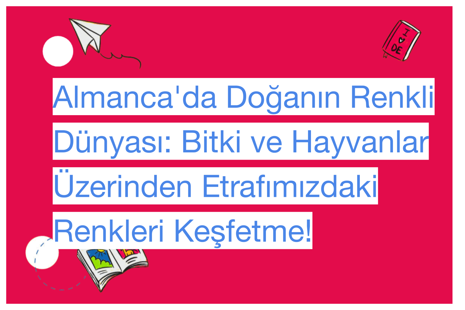 Almanca'da Doğanın Renkli Dünyası: Bitki ve Hayvanlar Üzerinden Etrafımızdaki Renkleri Keşfetme!