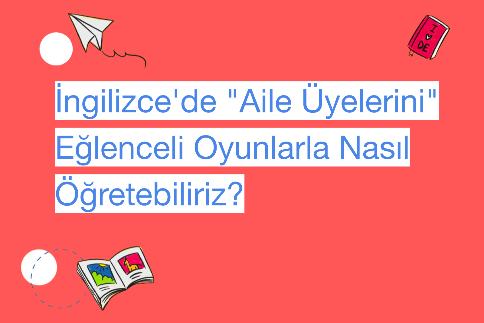 İngilizce'de "Aile Üyelerini" Eğlenceli Oyunlarla Nasıl Öğretebiliriz?