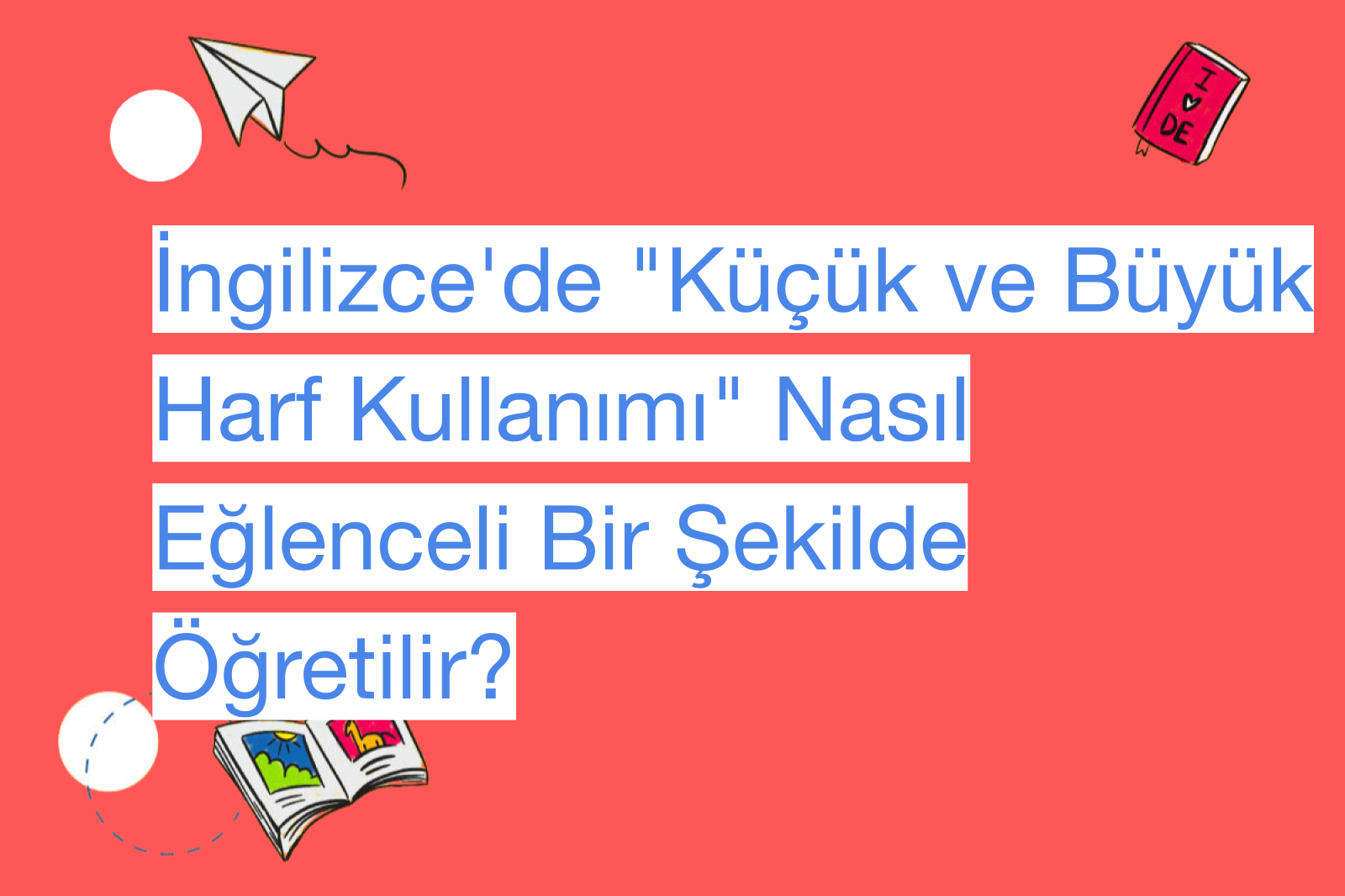 İngilizce'de "Küçük ve Büyük Harf Kullanımı" Nasıl Eğlenceli Bir Şekilde Öğretilir?