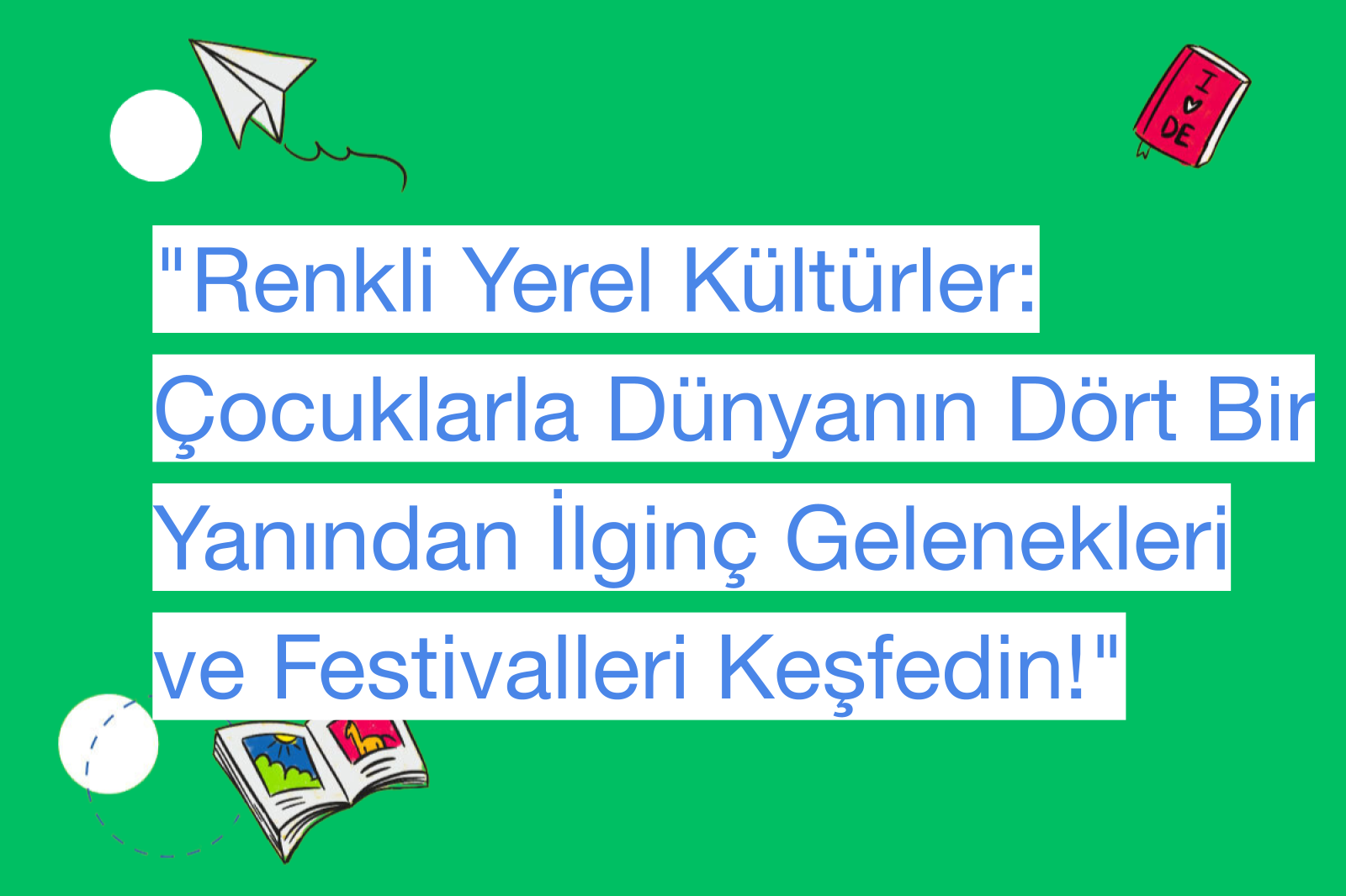 "Renkli Yerel Kültürler: Çocuklarla Dünyanın Dört Bir Yanından İlginç Gelenekleri ve Festivalleri Keşfedin!"